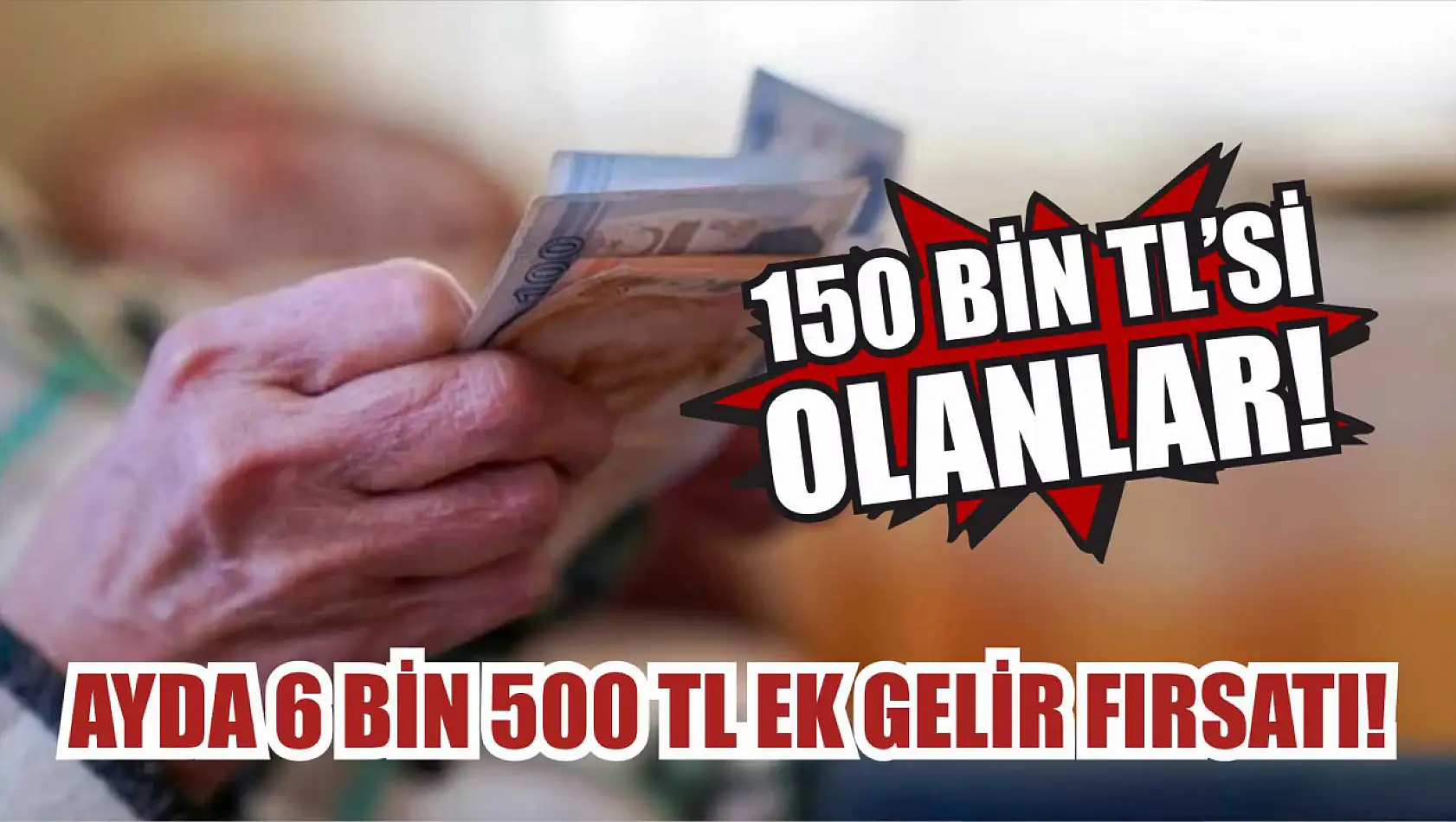 150 bin TL'si olanlar: Ayda 6 bin 500 TL ek gelir fırsatı!