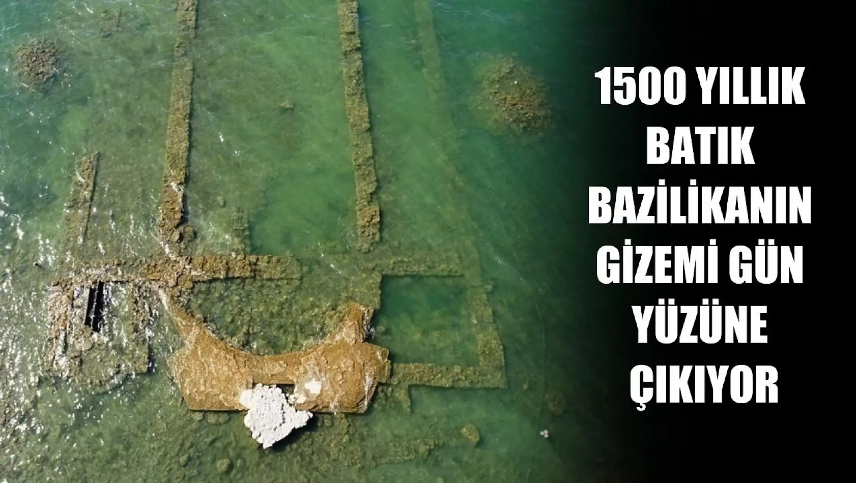 1500 yıllık batık bazilikanın gizemi gün yüzüne çıkıyor