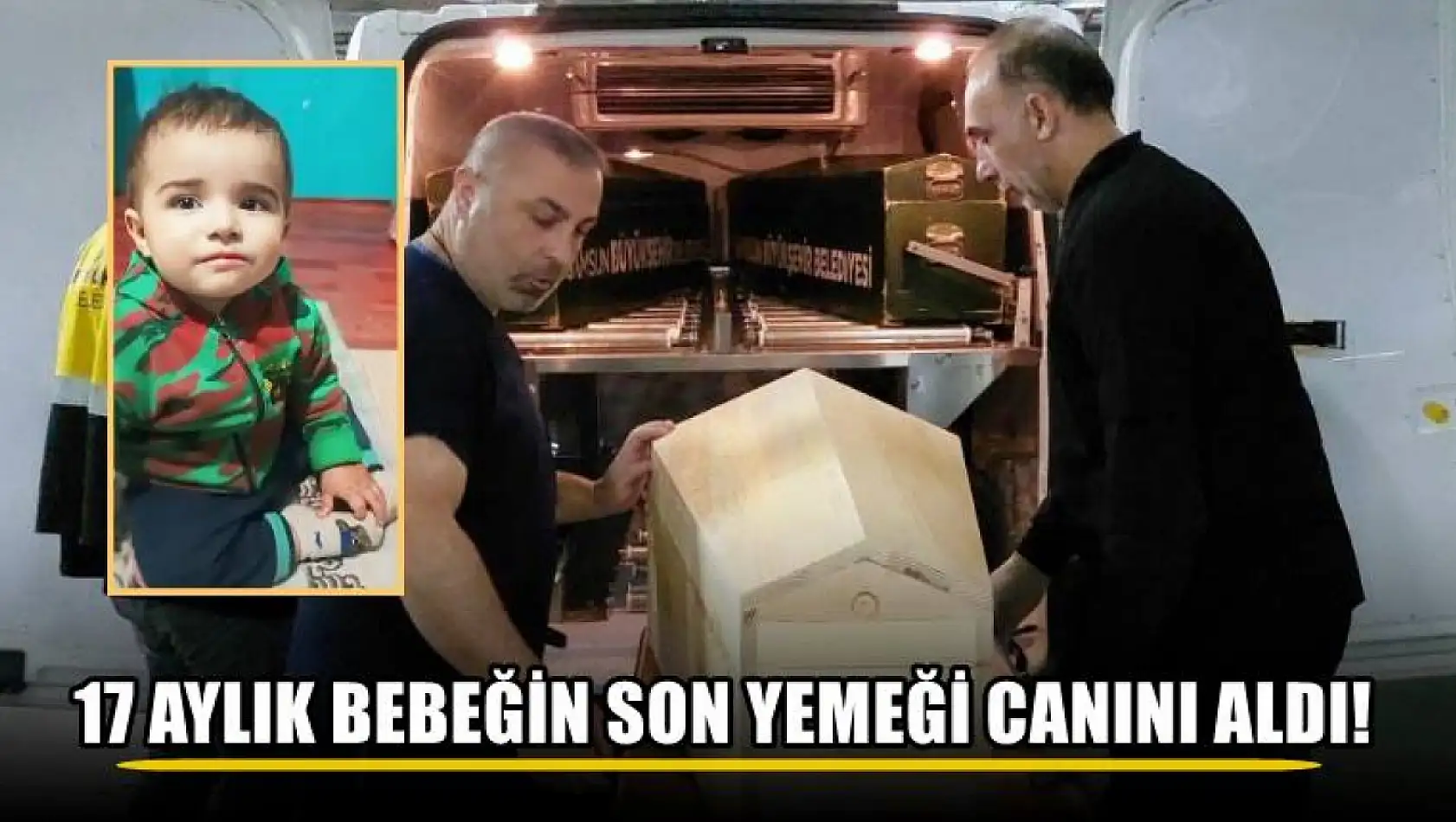 17 aylık bebeğin son yemeği canını aldı!