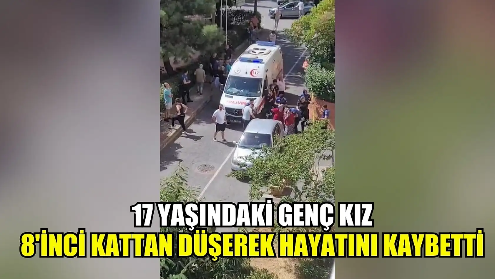 17 yaşındaki genç kız 8'inci kattan düşerek hayatını kaybetti