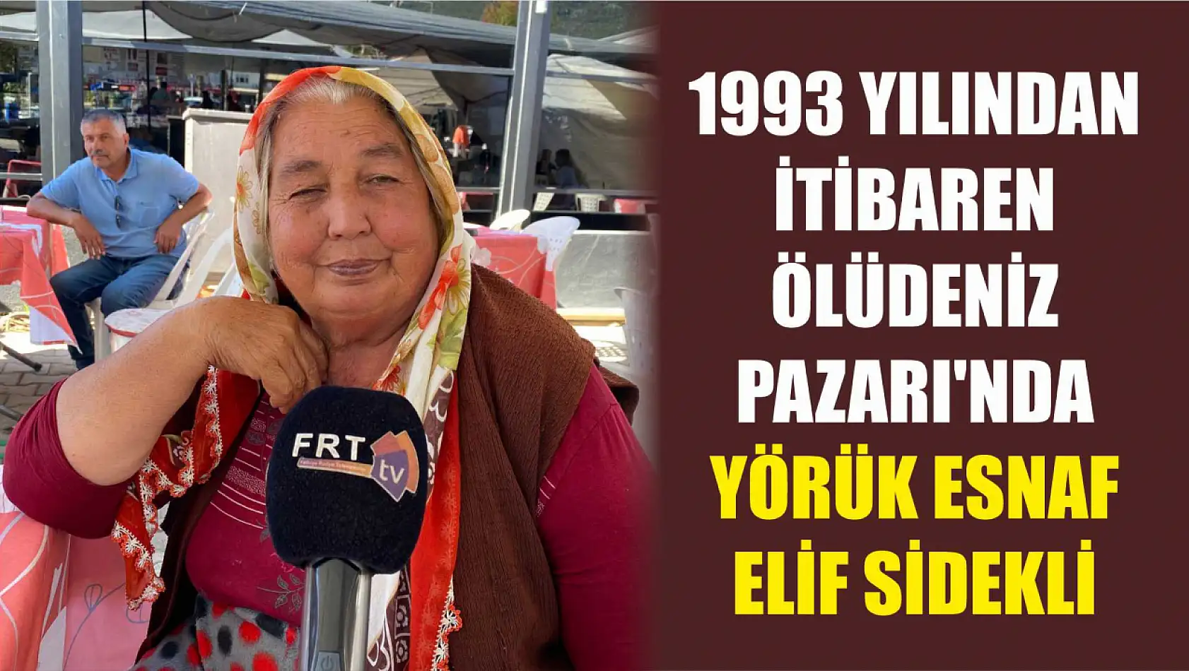 1993 Yılından itibaren Ölüdeniz Pazarı'nda: Yörük esnaf Elif Sidekli