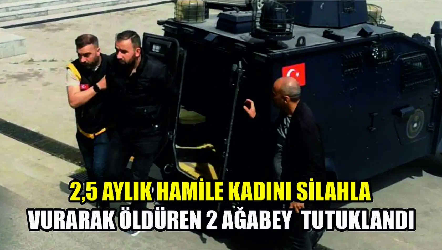 2,5 aylık hamile kadını silahla vurarak öldüren 2 ağabey  tutuklandı