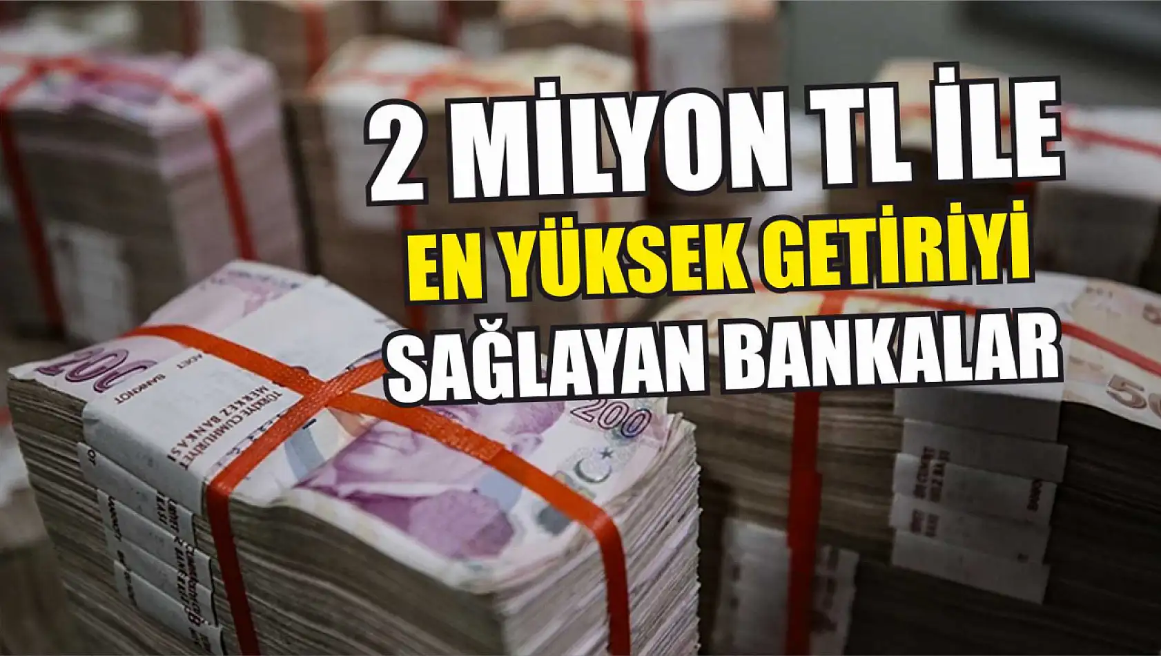 2 Milyon TL ile en yüksek getiriyi sağlayan bankalar