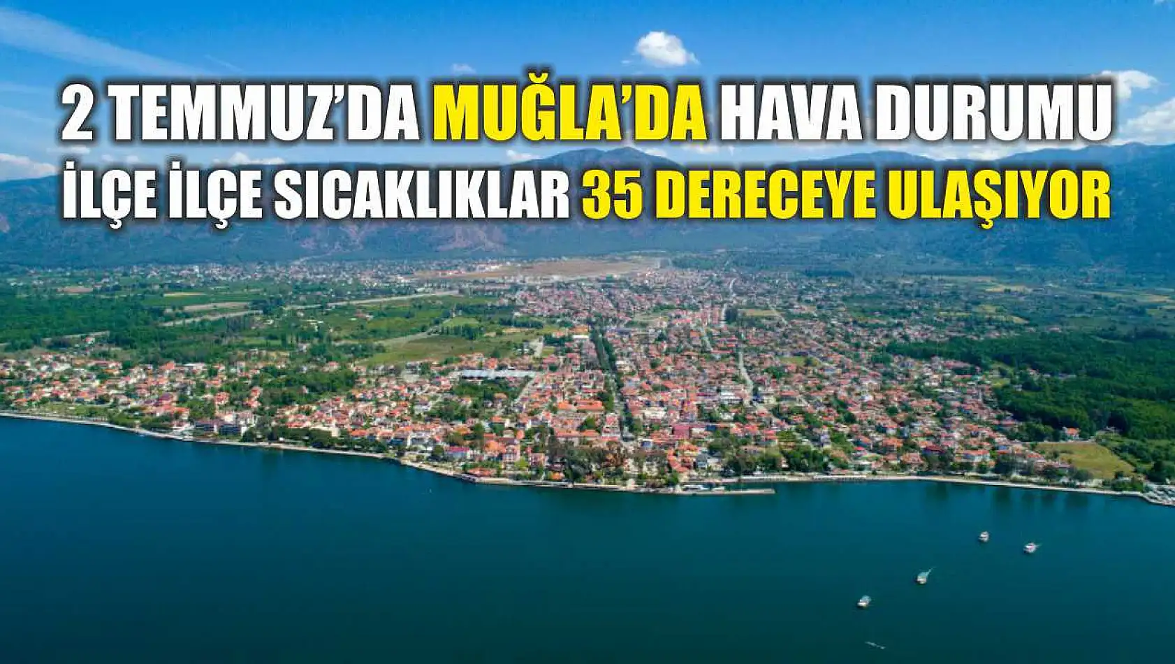 2 Temmuz'da Muğla'da Hava Durumu: İlçe İlçe Sıcaklıklar 35 Dereceye Ulaşıyor