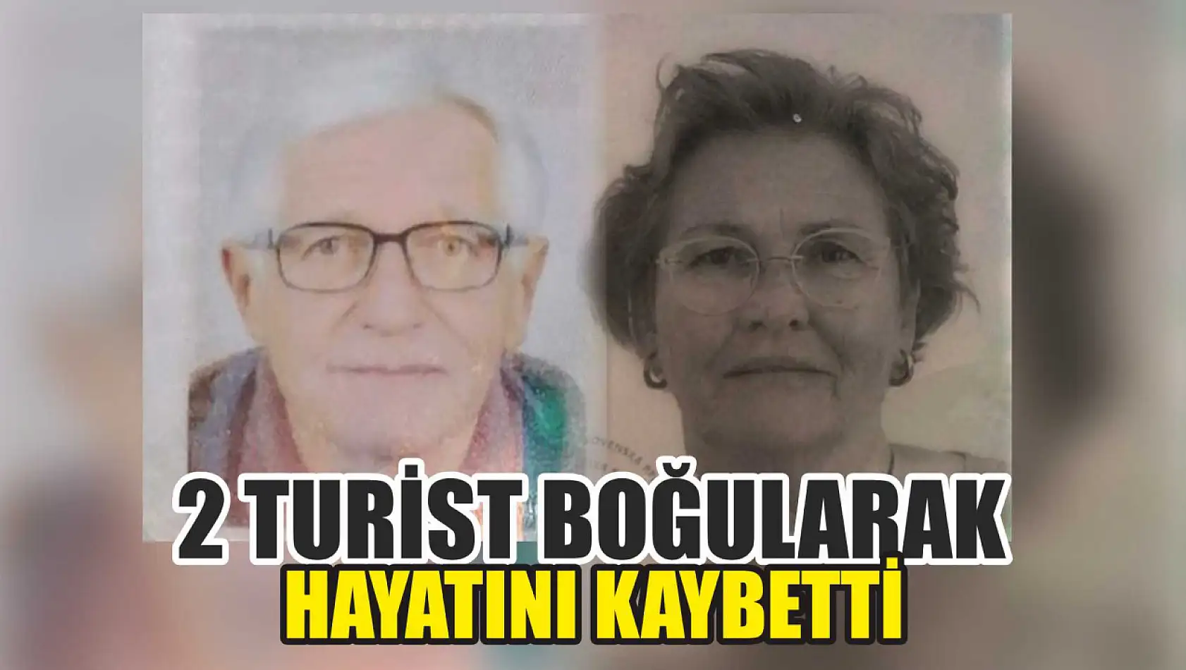 2 turist boğularak hayatını kaybetti