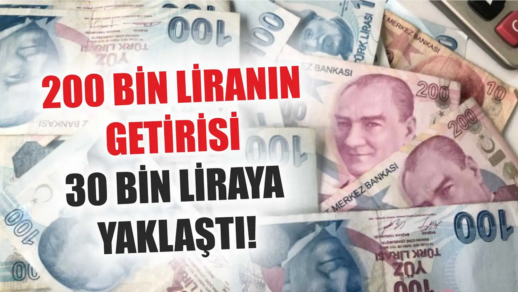 200 bin liranın getirisi 30 bin liraya yaklaştı!