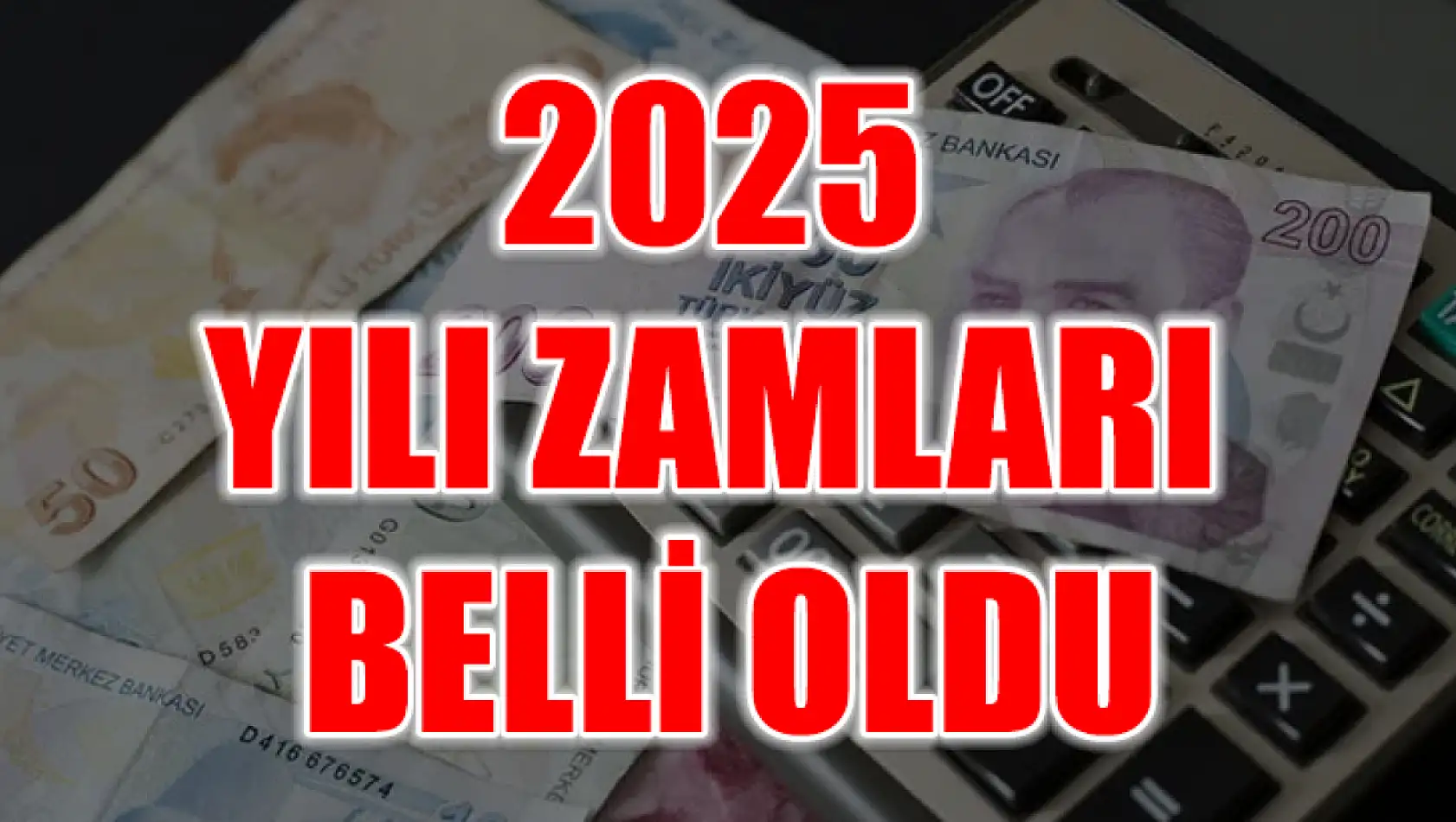 2025 Yılı Zamları Belli Oldu