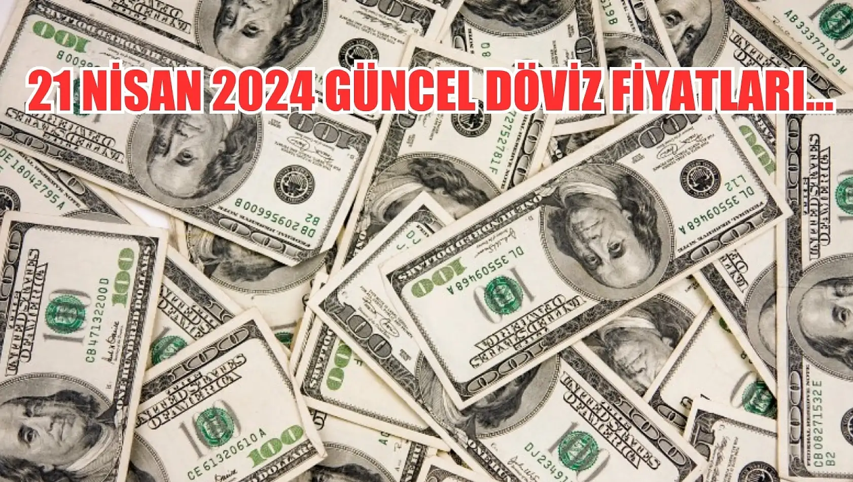 21 Nisan 2024 güncel döviz fiyatları...