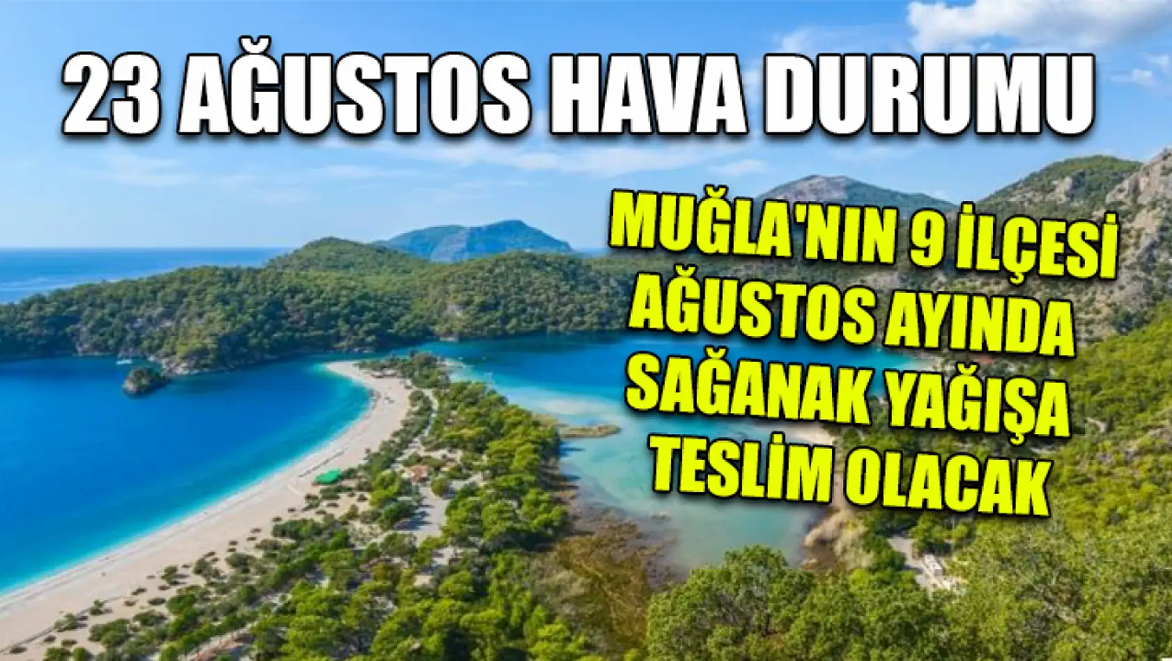 23 Ağustos hava durumu: Muğla'nın 9 İlçesi Ağustos Ayında Sağanak Yağışa Teslim Olacak