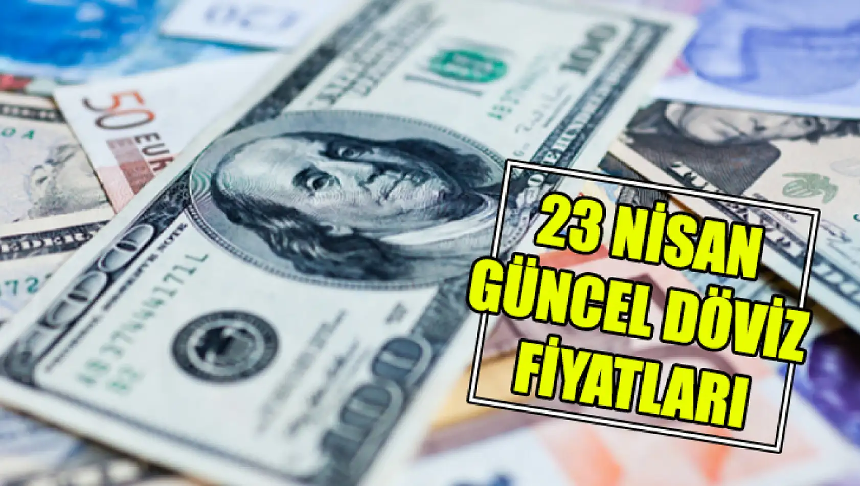 23 Nisan Güncel Döviz Fiyatları