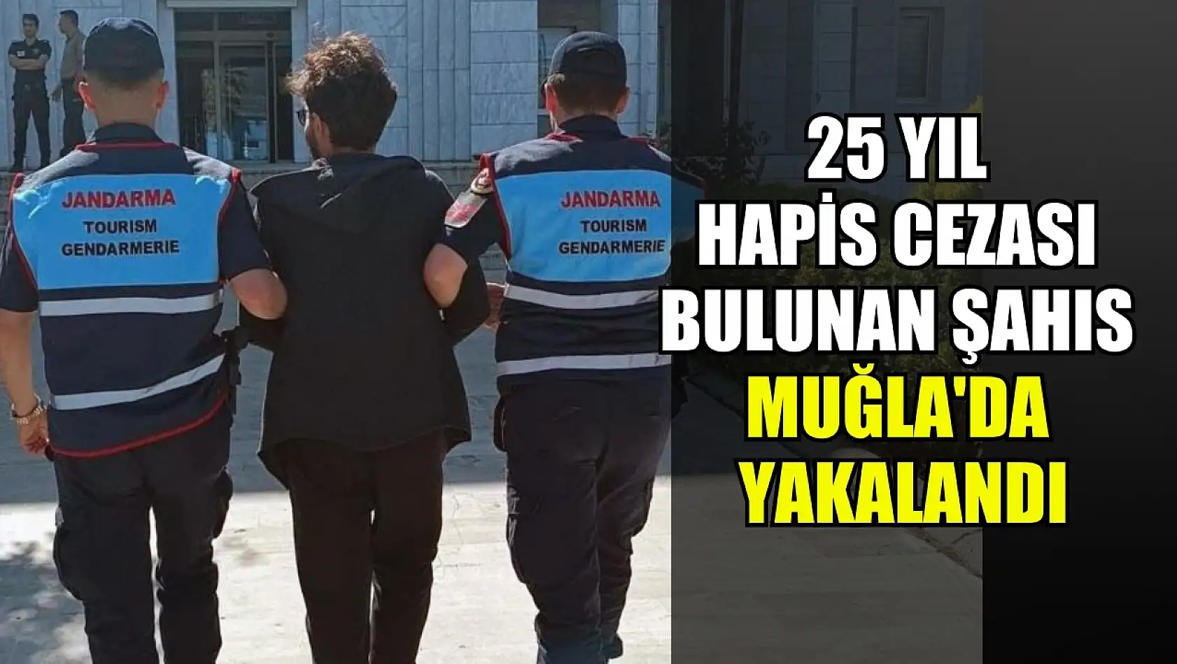 25 yıl hapis cezası bulunan şahıs Muğla'da yakalandı