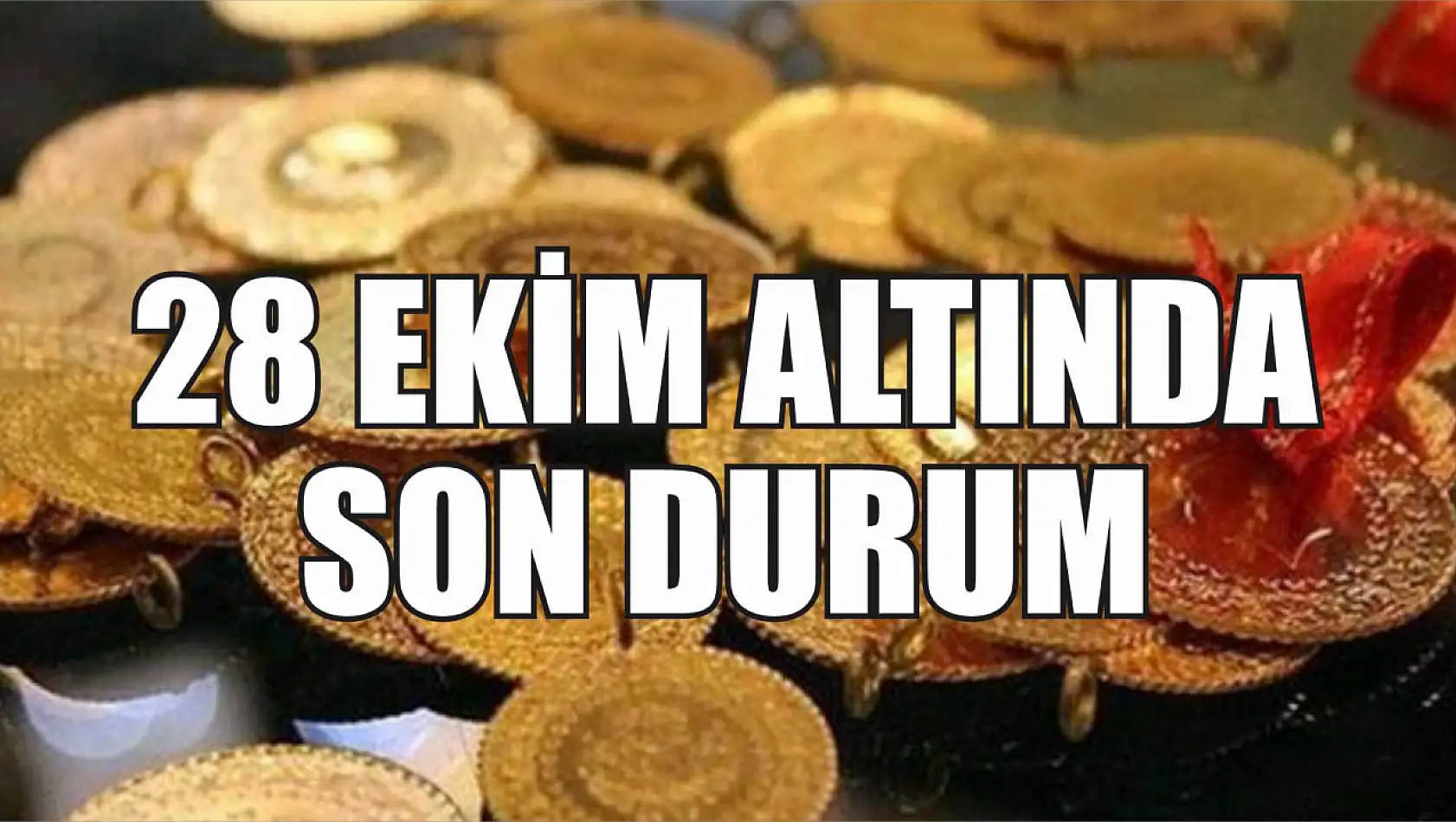 28 Ekim altında son durum