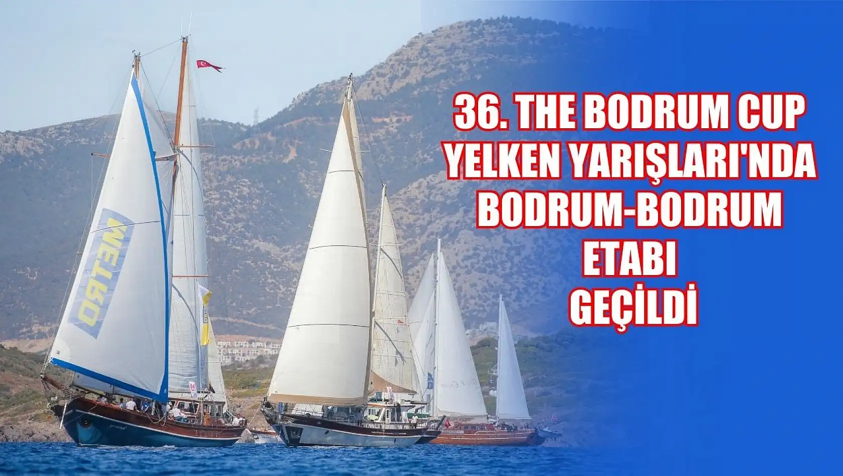 36. The Bodrum Cup Yelken Yarışları'nda Bodrum-Bodrum etabı geçildi