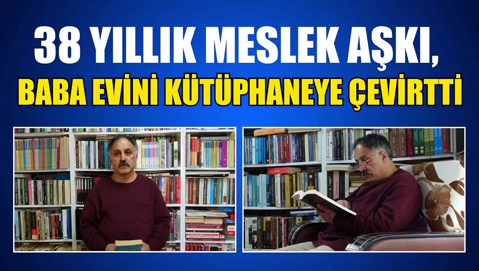 38 yıllık meslek aşkı, baba evini kütüphaneye çevirtti