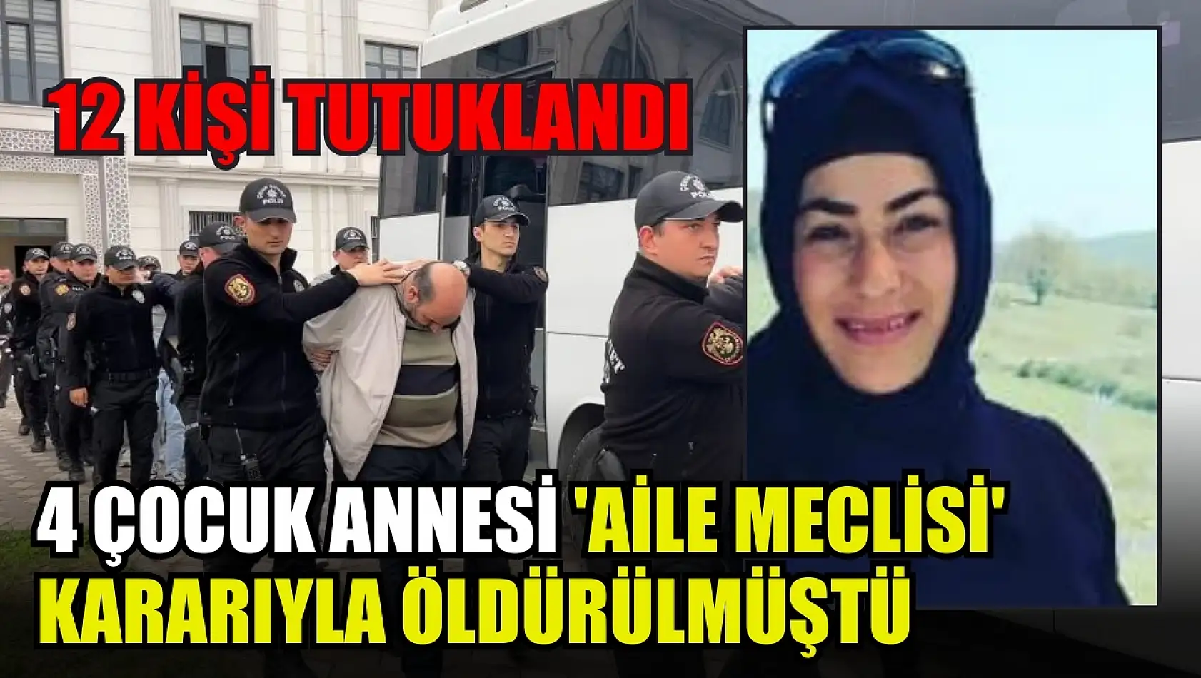 4 çocuk annesi 'aile meclisi' kararıyla öldürülmüştü: 12 kişi tutuklandı