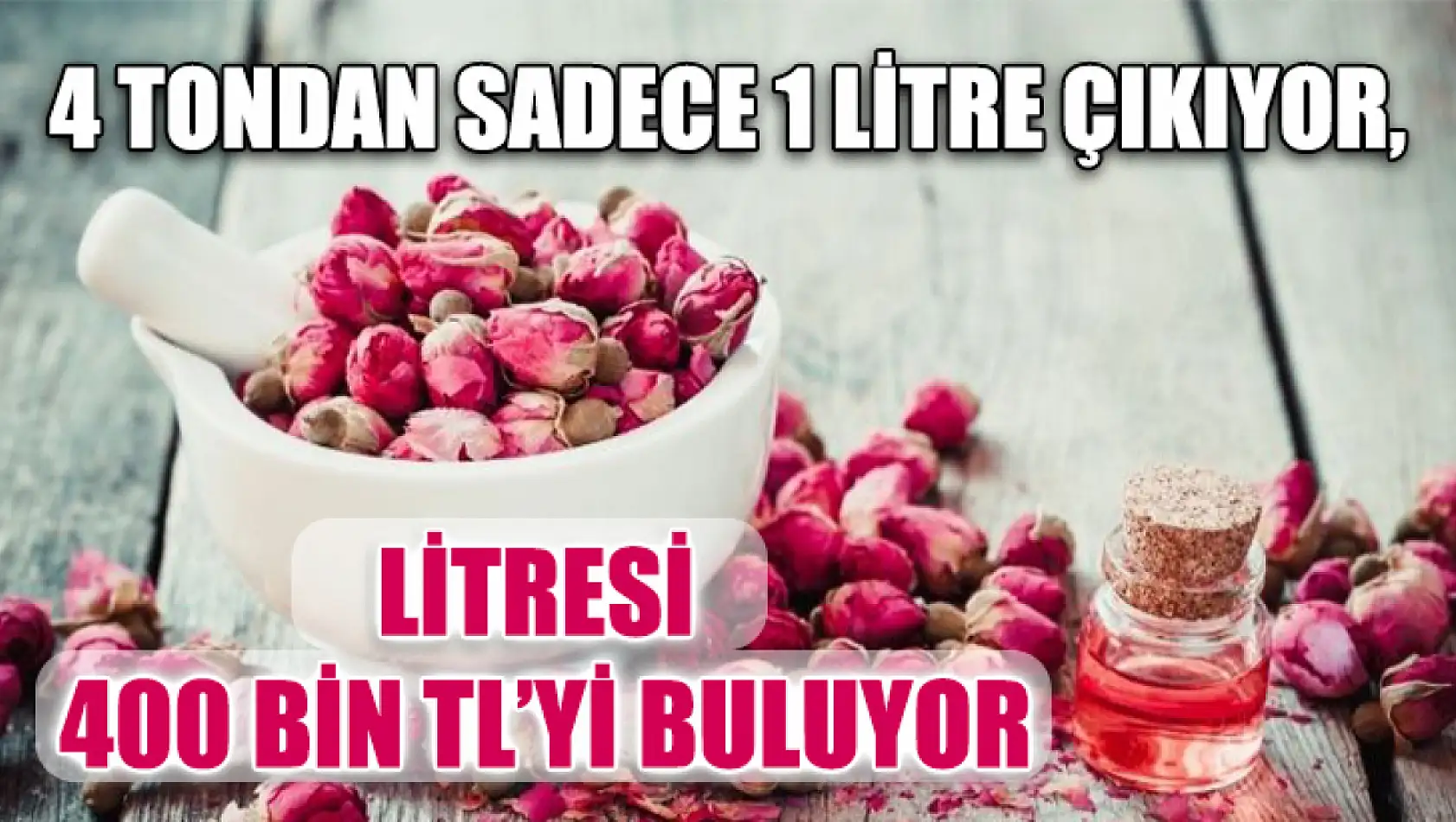 4 Tondan Sadece 1 Litre Çıkıyor, Litresi 400 Bin TL'yi Buluyor