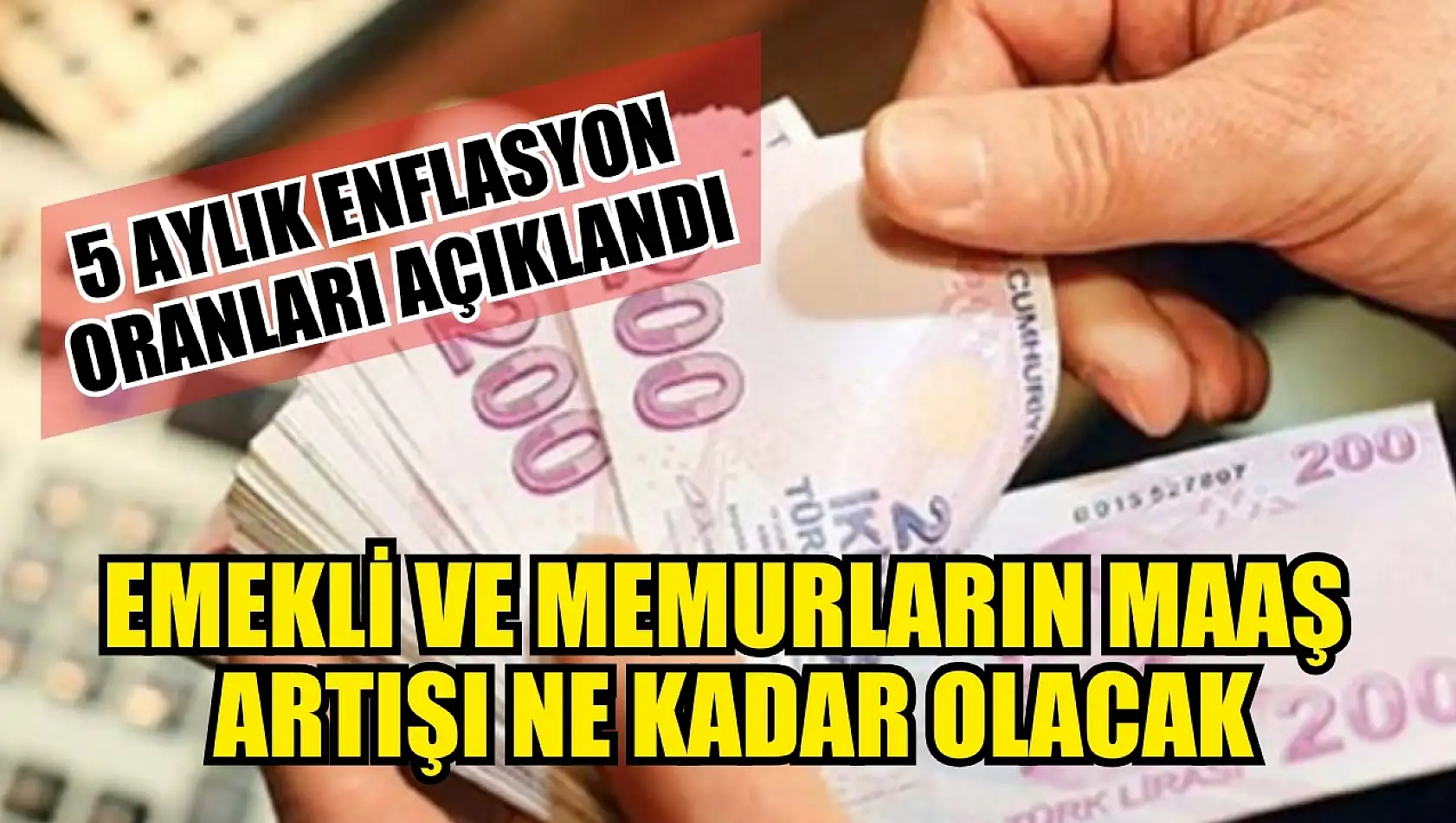 5 aylık enflasyon oranları açıklandı: Emekli ve memurların maaş artışı ne kadar olacak