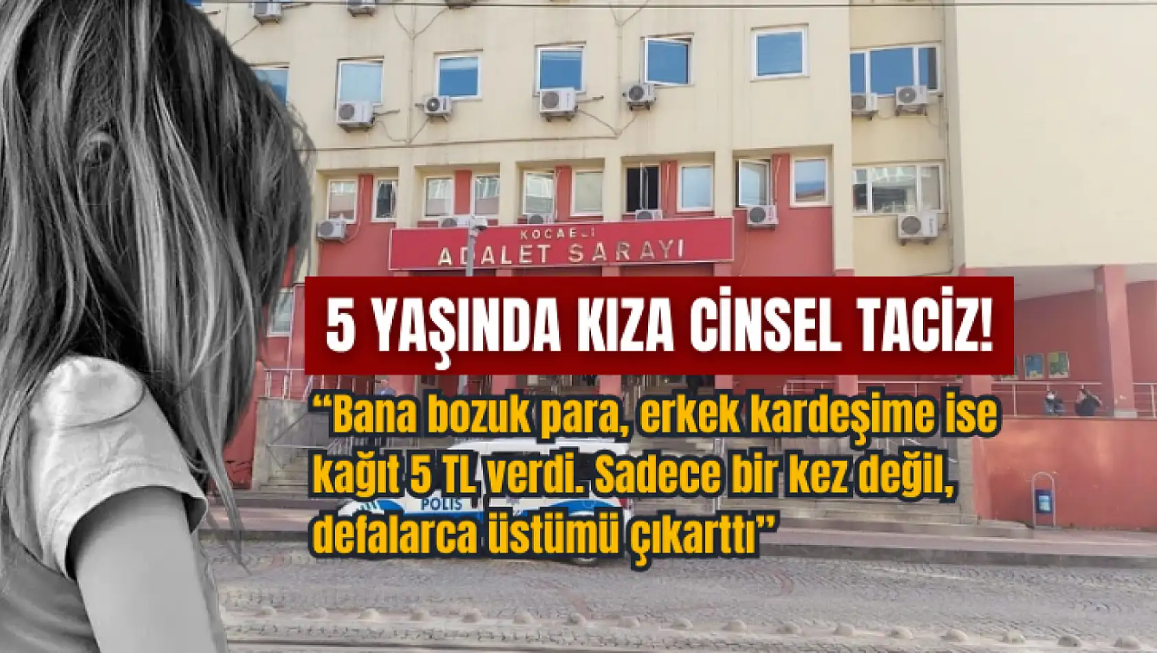 5 yaşında cinsel istismara uğrayan çocuk 'Şikayetçi misin?' sorusuna 'Ona tokat atın' dedi