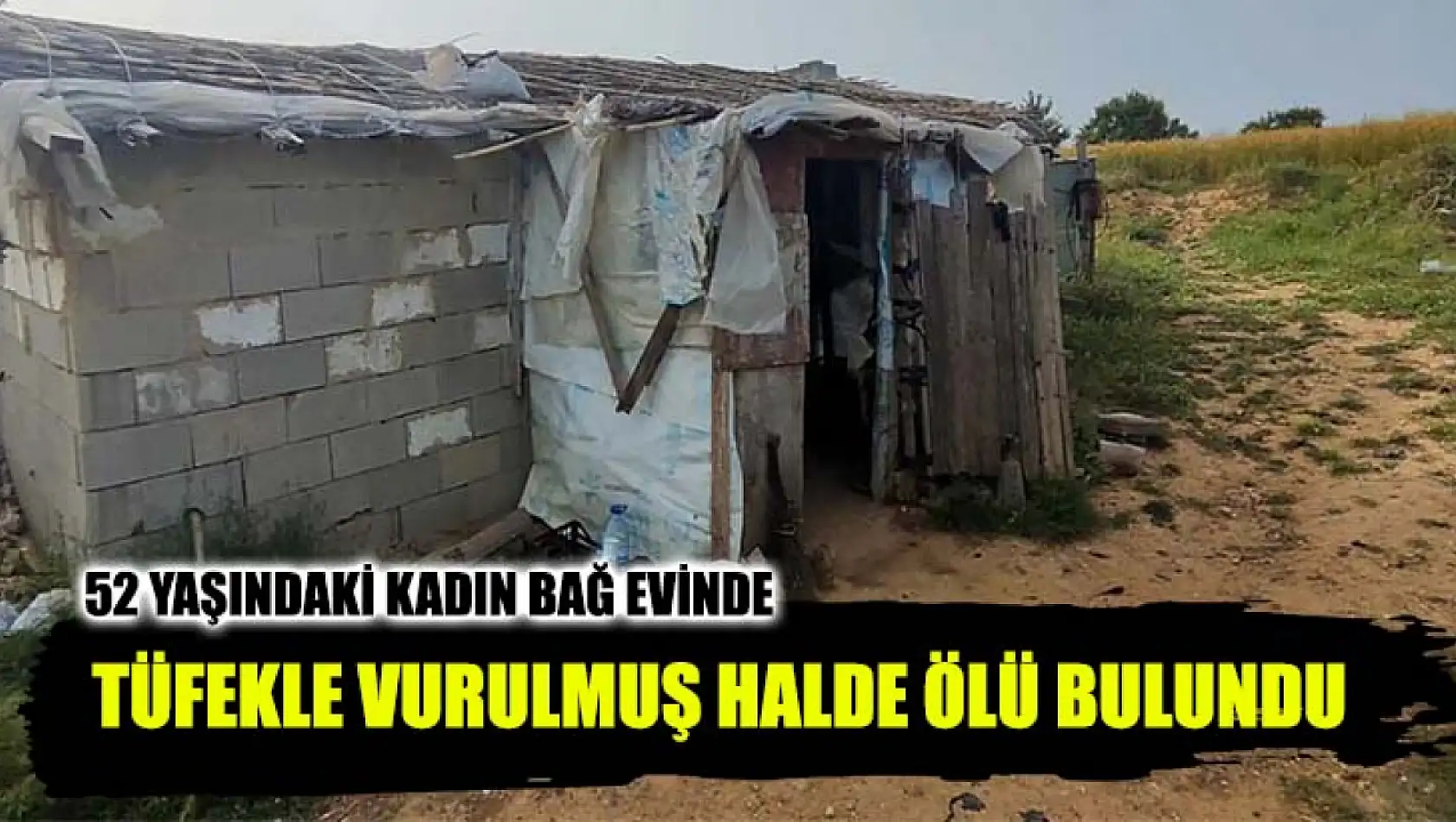 52 Yaşındaki Kadın Bağ Evinde Tüfekle Vurulmuş Halde Ölü Bulundu