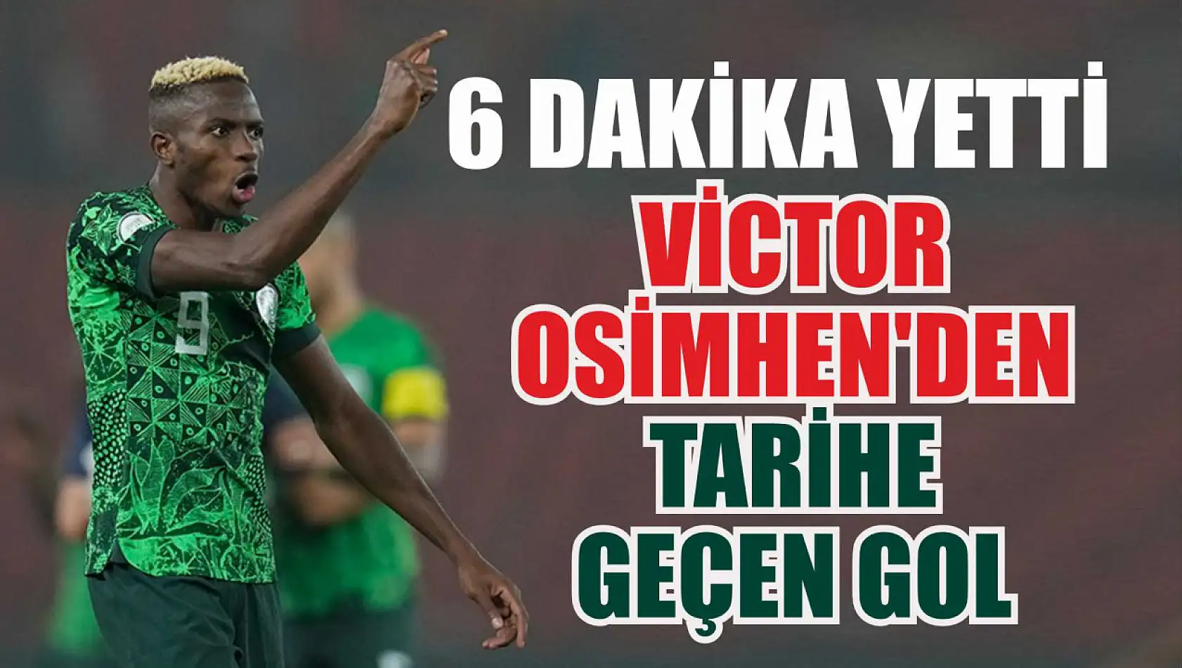 6 dakika yetti: Victor Osimhen'den tarihe geçen gol