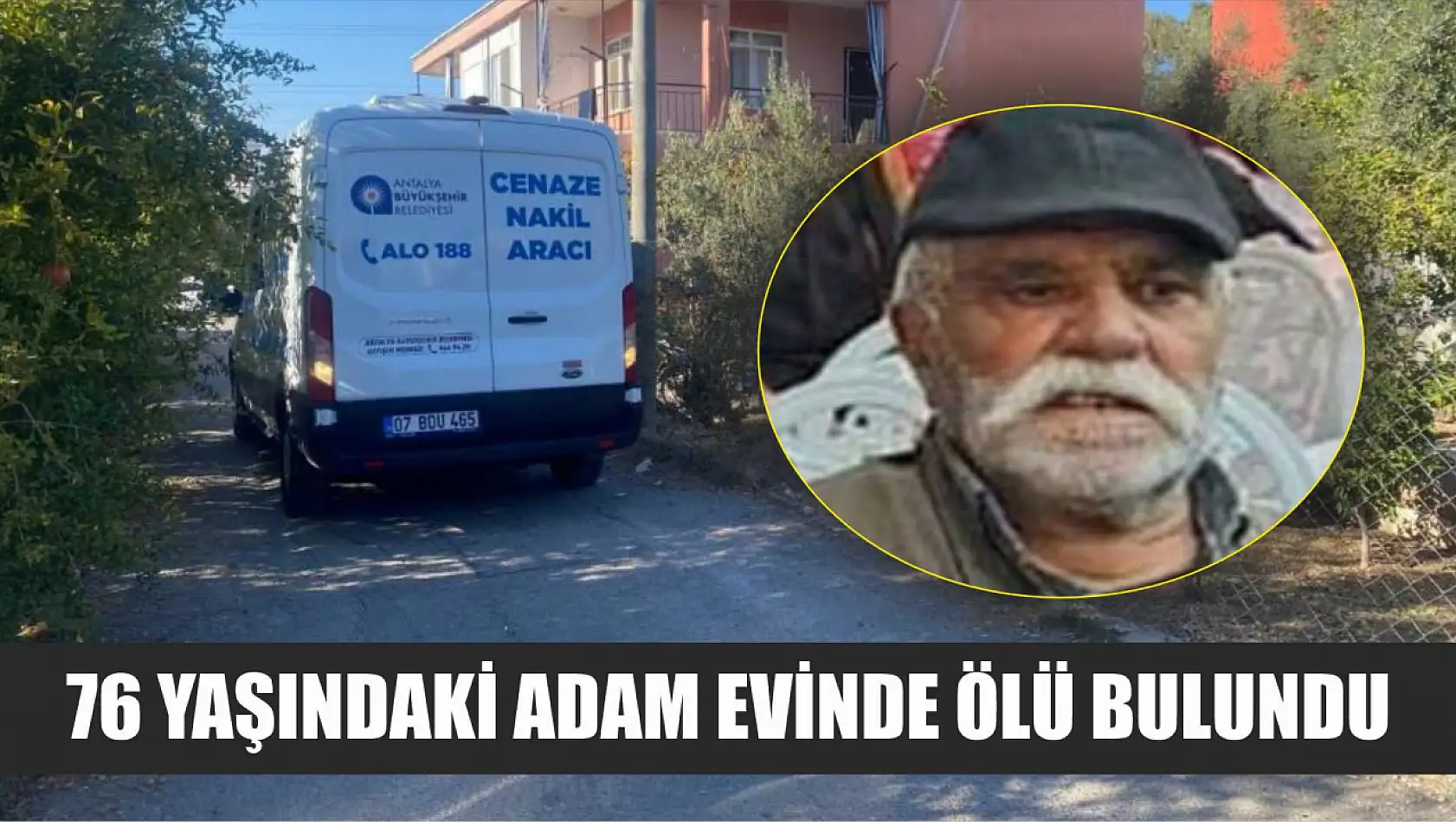 76 yaşındaki adam evinde ölü bulundu