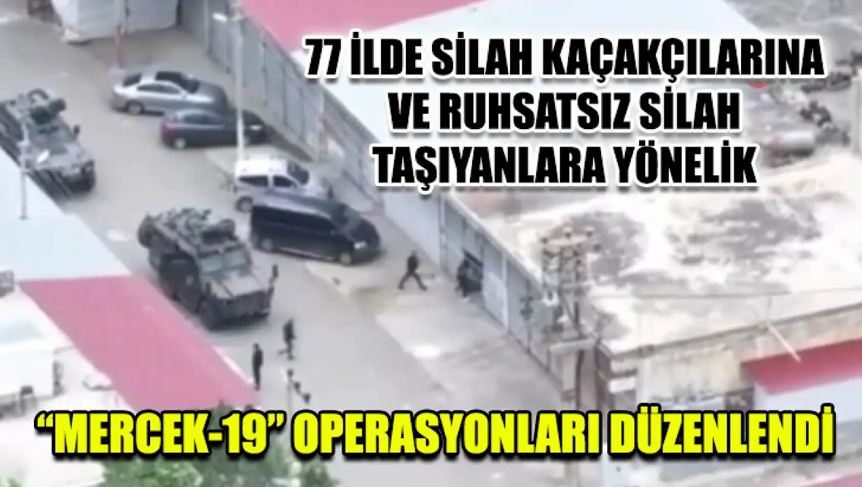 77 ilde silah kaçakçılarına ve ruhsatsız silah taşıyanlara yönelik 'Mercek-19' operasyonları düzenlendi