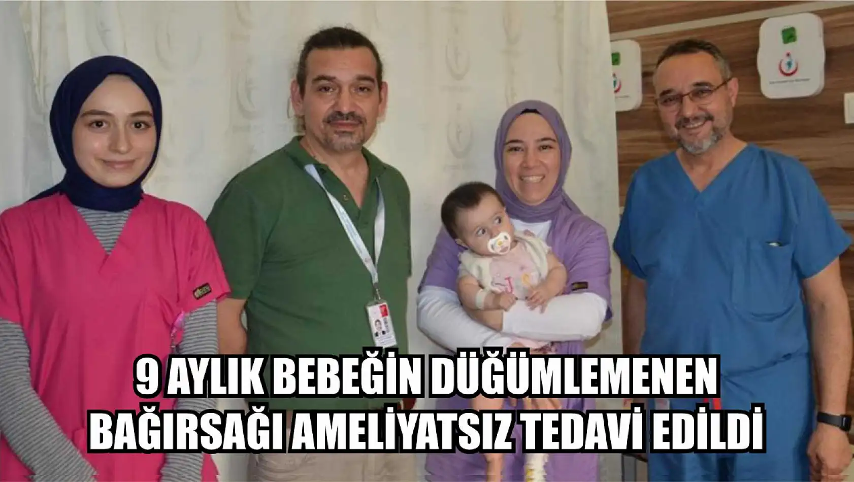 9 aylık bebeğin düğümlemenen bağırsağı ameliyatsız tedavi edildi