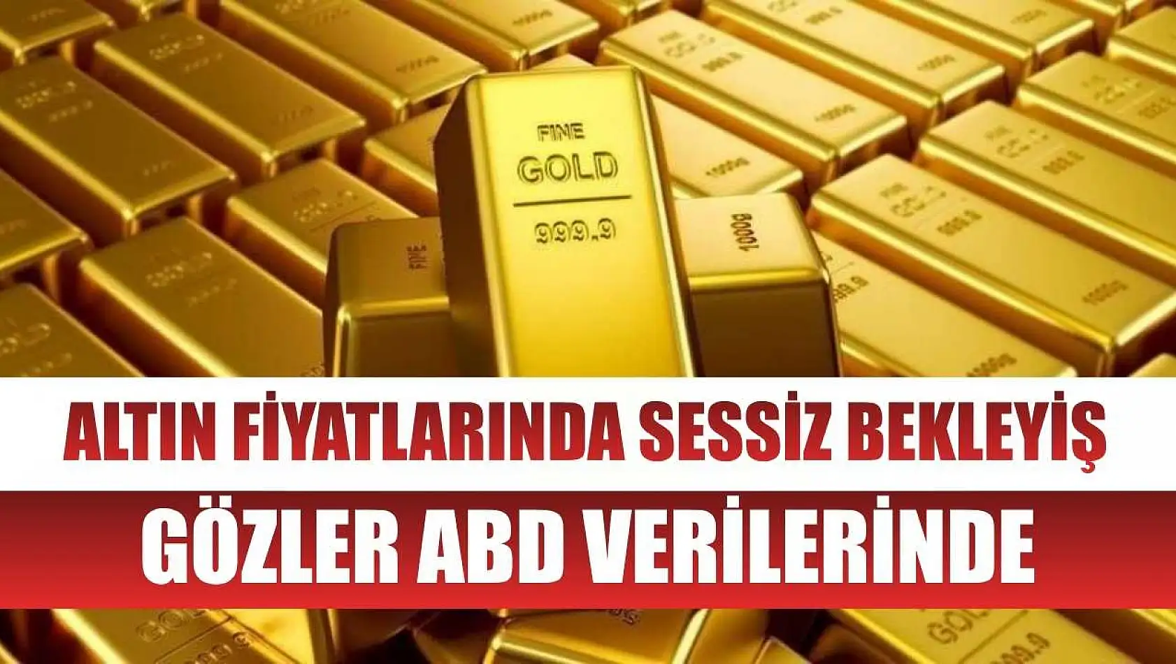 Altın Fiyatlarında Sessiz Bekleyiş: Gözler ABD Verilerinde