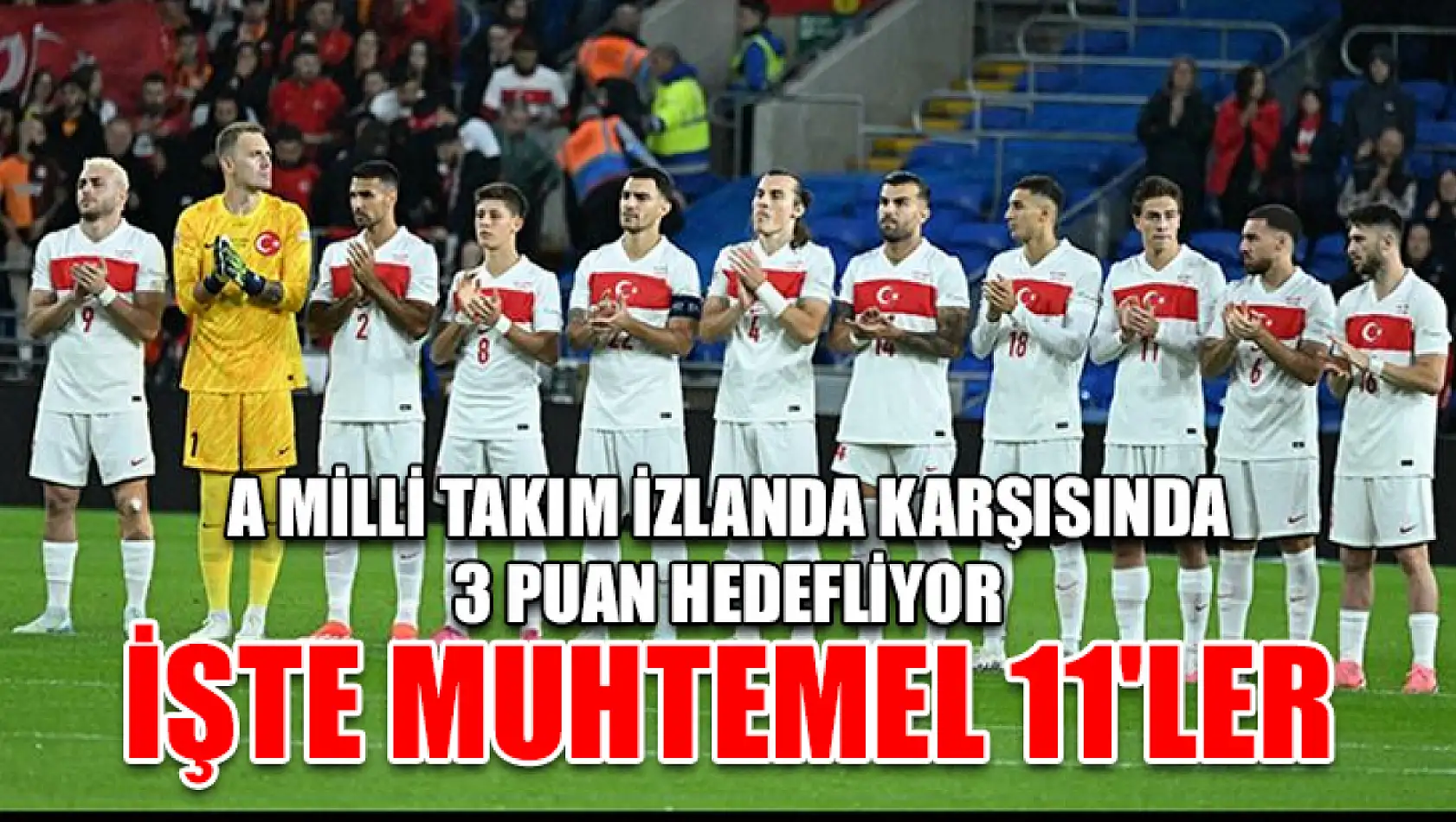 A Milli Takım İzlanda Karşısında 3 Puan Hedefliyor işte Muhtemel 11'ler