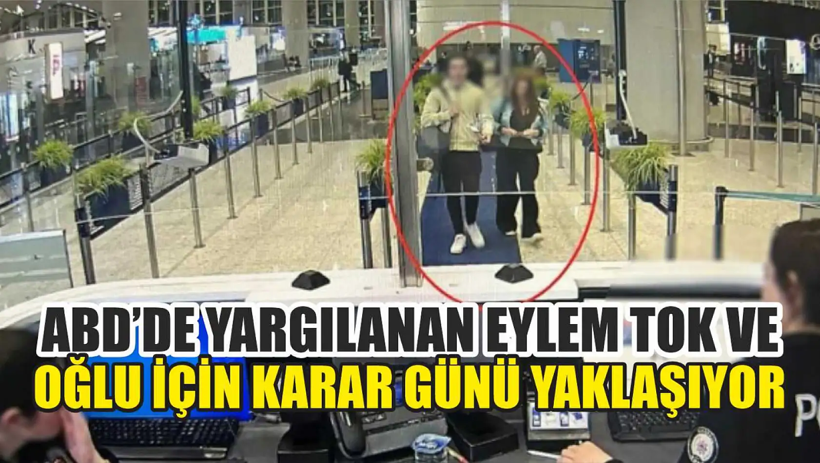 ABD'de Yargılanan Eylem Tok ve Oğlu İçin Karar Günü Yaklaşıyor