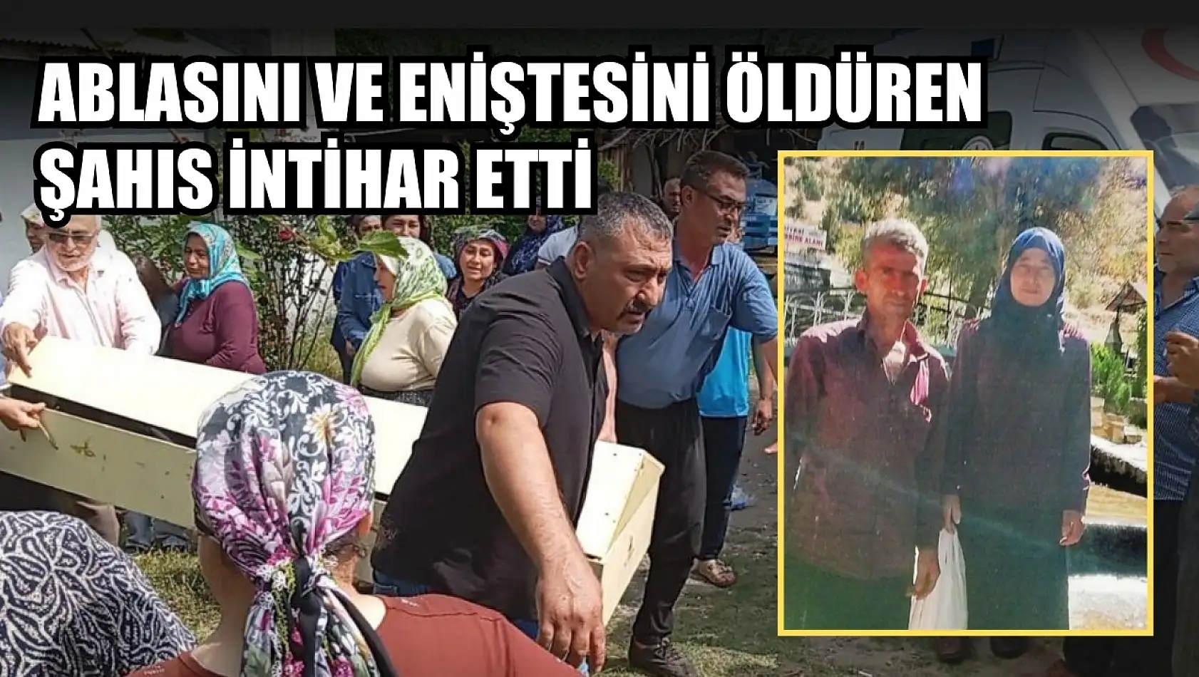 Ablasını ve eniştesini öldüren şahıs intihar etti