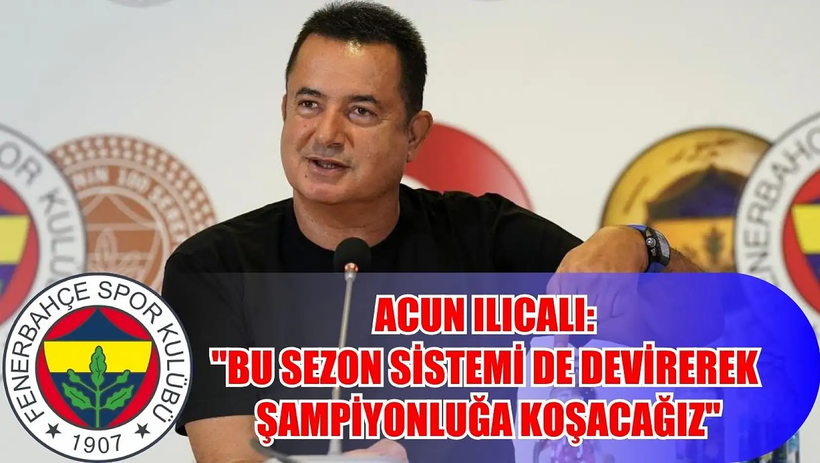 Acun Ilıcalı: 'Bu sezon sistemi de devirerek şampiyonluğa koşacağız'