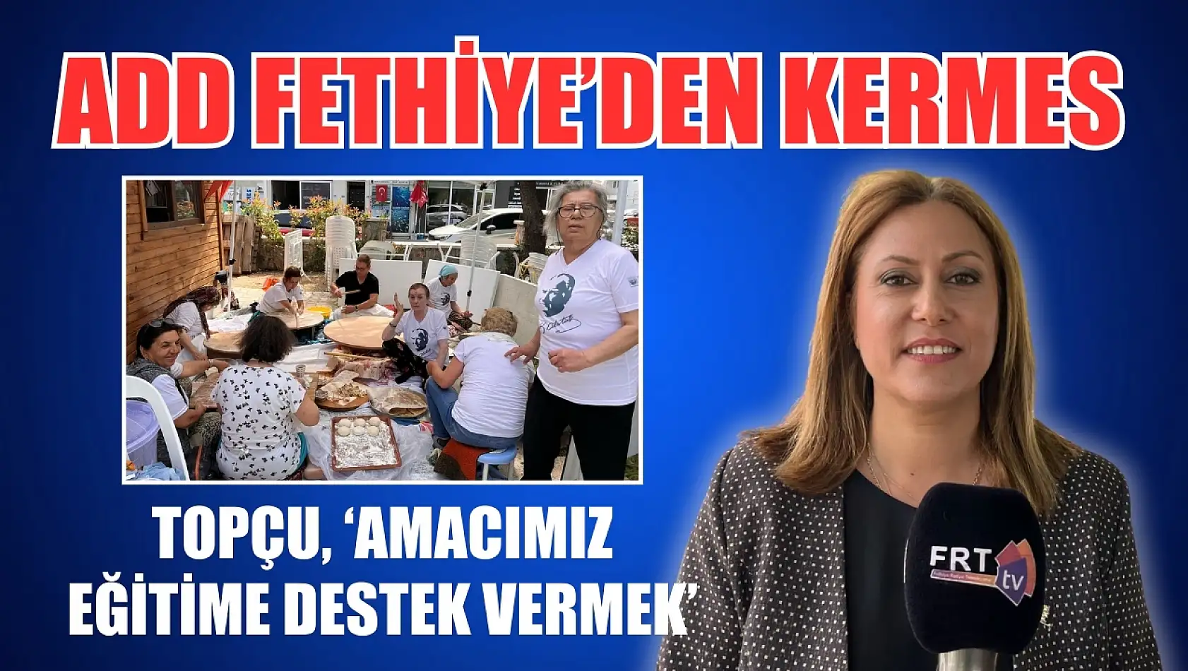 ADD Fethiye'den kermes Topçu, 'Amacımız eğitime destek vermek'