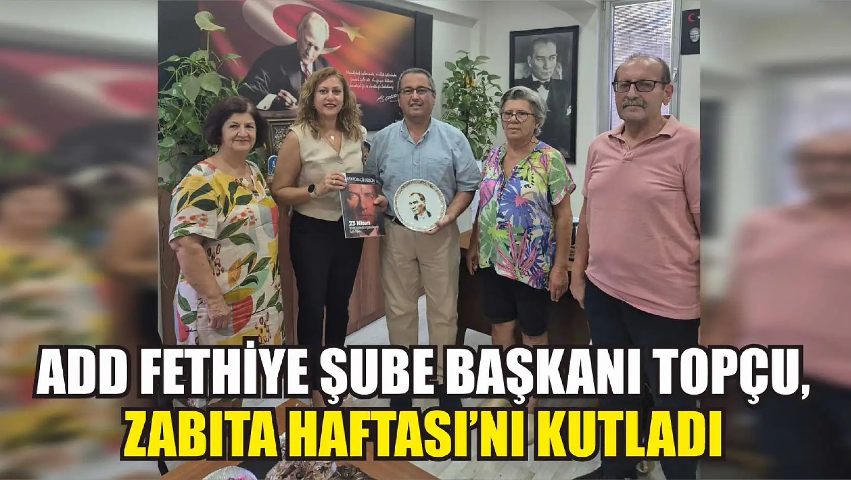 ADD Fethiye Şube Başkanı Topçu, Zabıta Haftası'nı kutladı