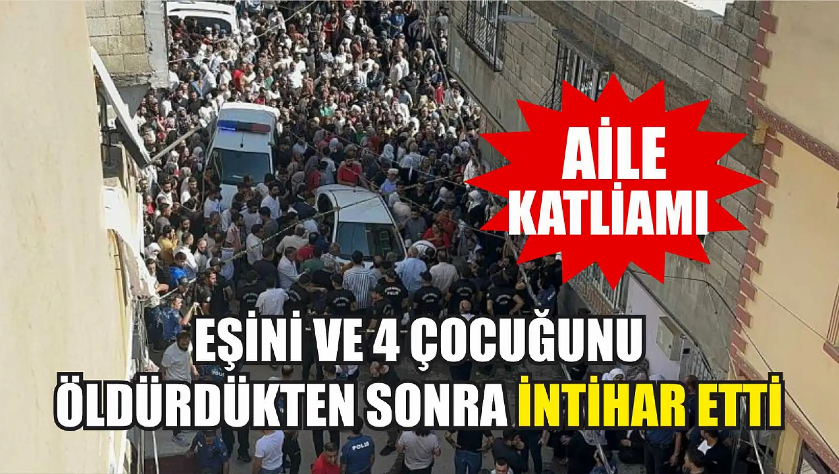 Aile katliamı: Eşini ve 4 çocuğunu öldürdükten sonra intihar etti