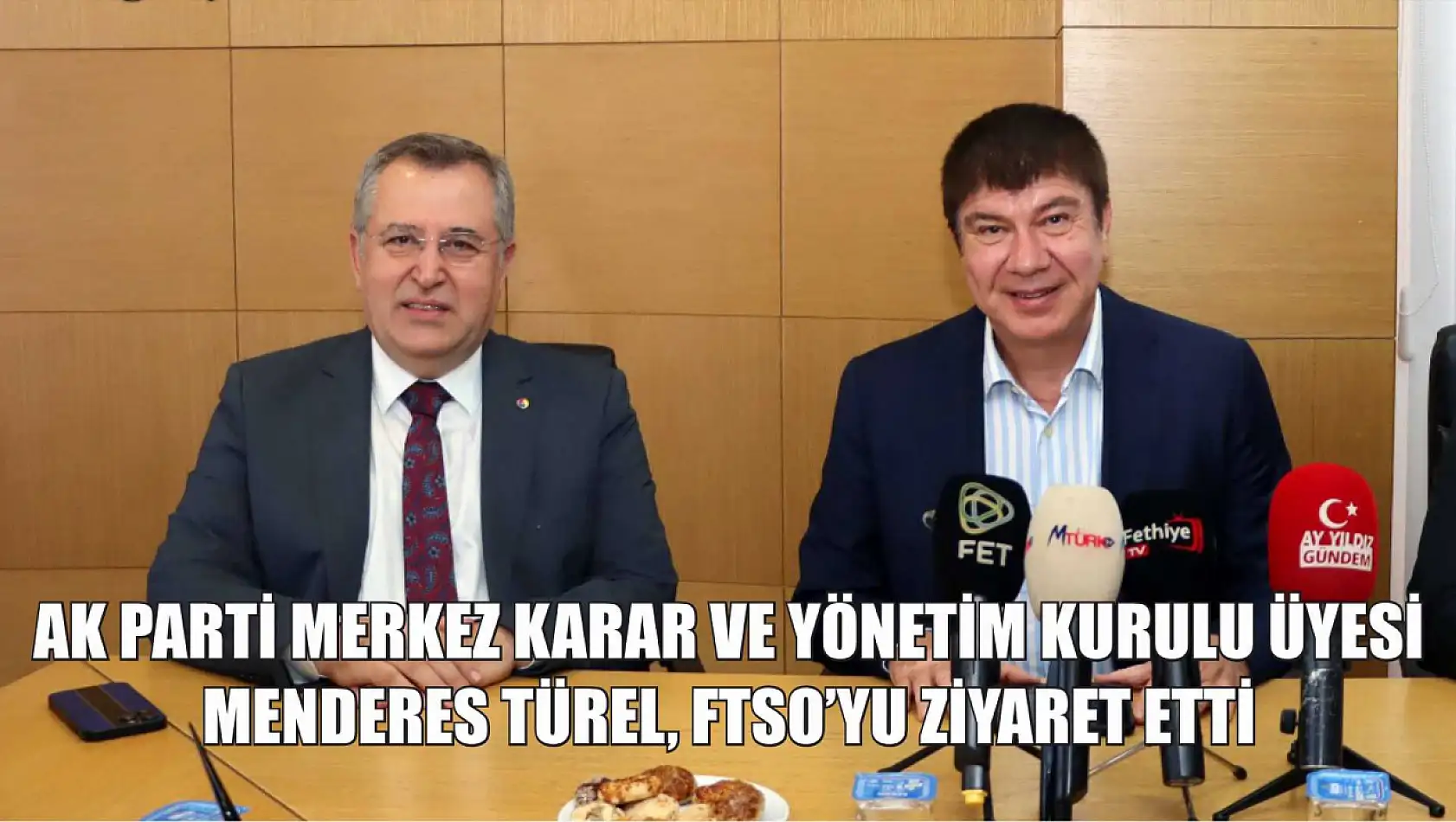 AK Parti Merkez Karar ve Yönetim Kurulu Üyesi Menderes Türel, FTSO'yu Ziyaret Etti