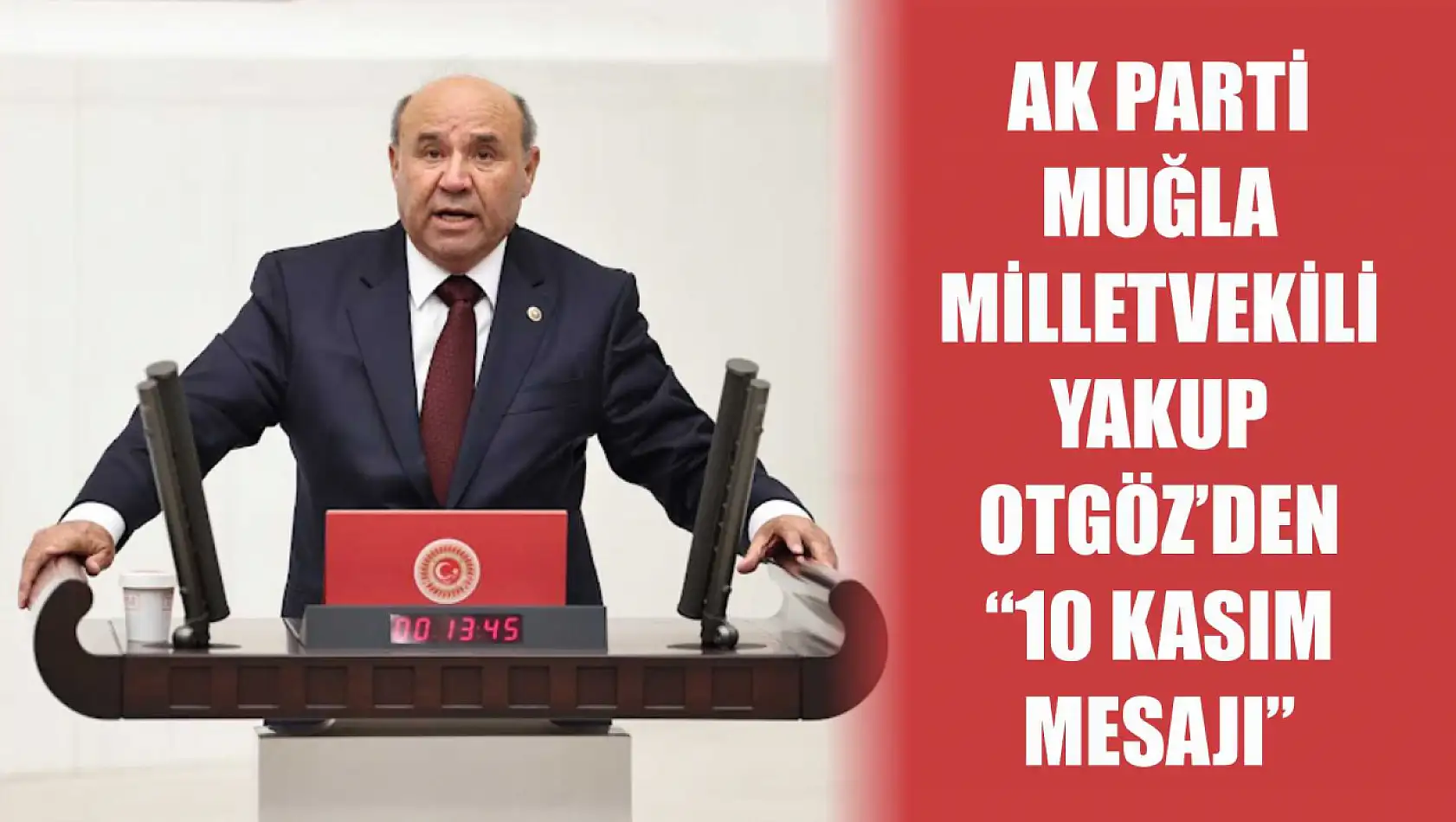 AK Parti Muğla Milletvekili Yakup Otgöz'den '10 Kasım Mesajı'