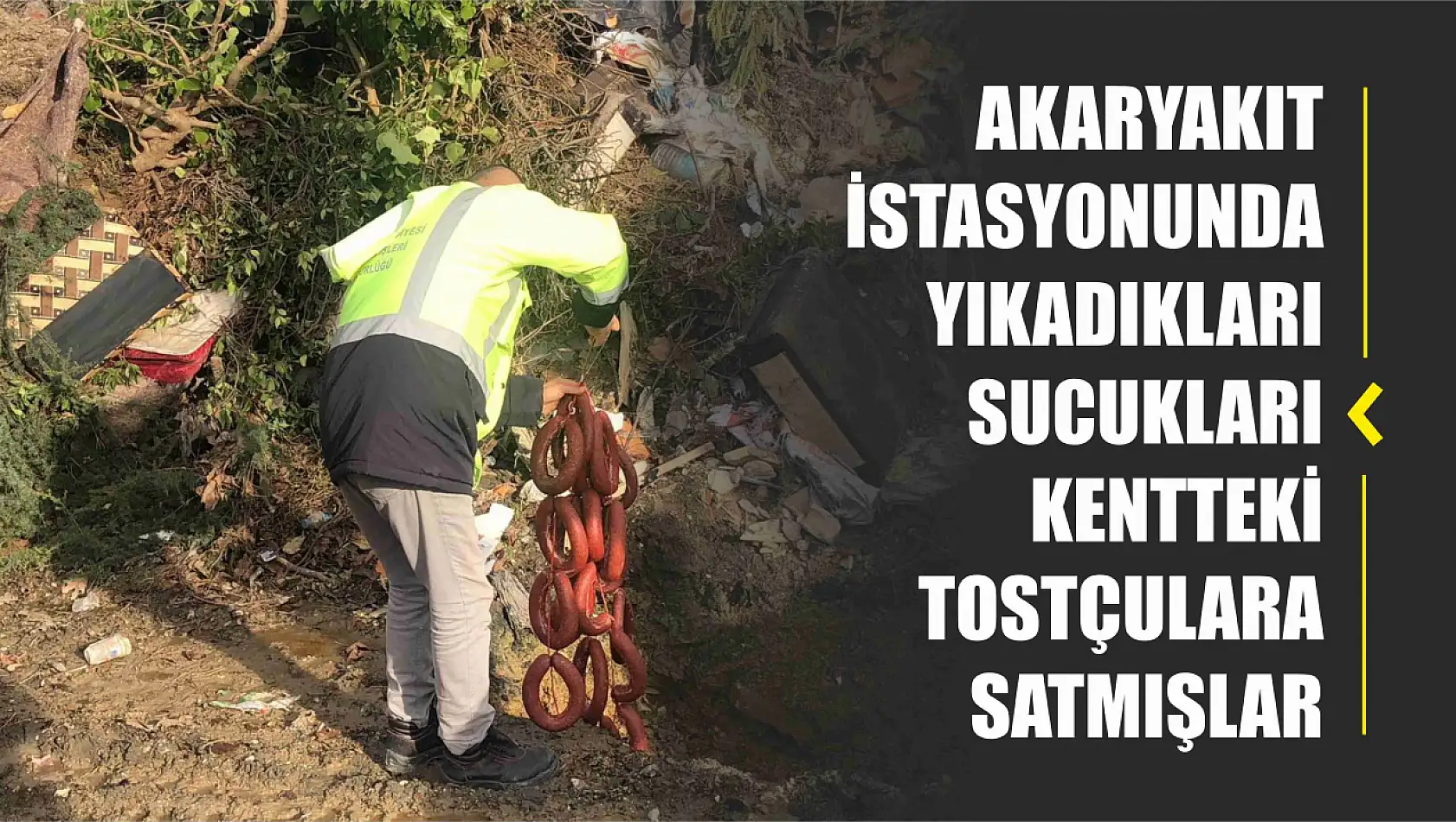 Akaryakıt istasyonunda yıkadıkları sucukları kentteki tostçulara satmışlar