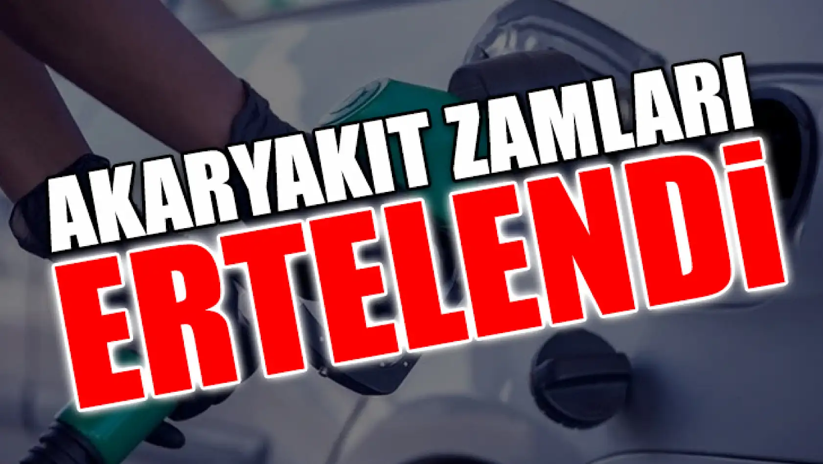 Akaryakıt Zamları Ertelendi