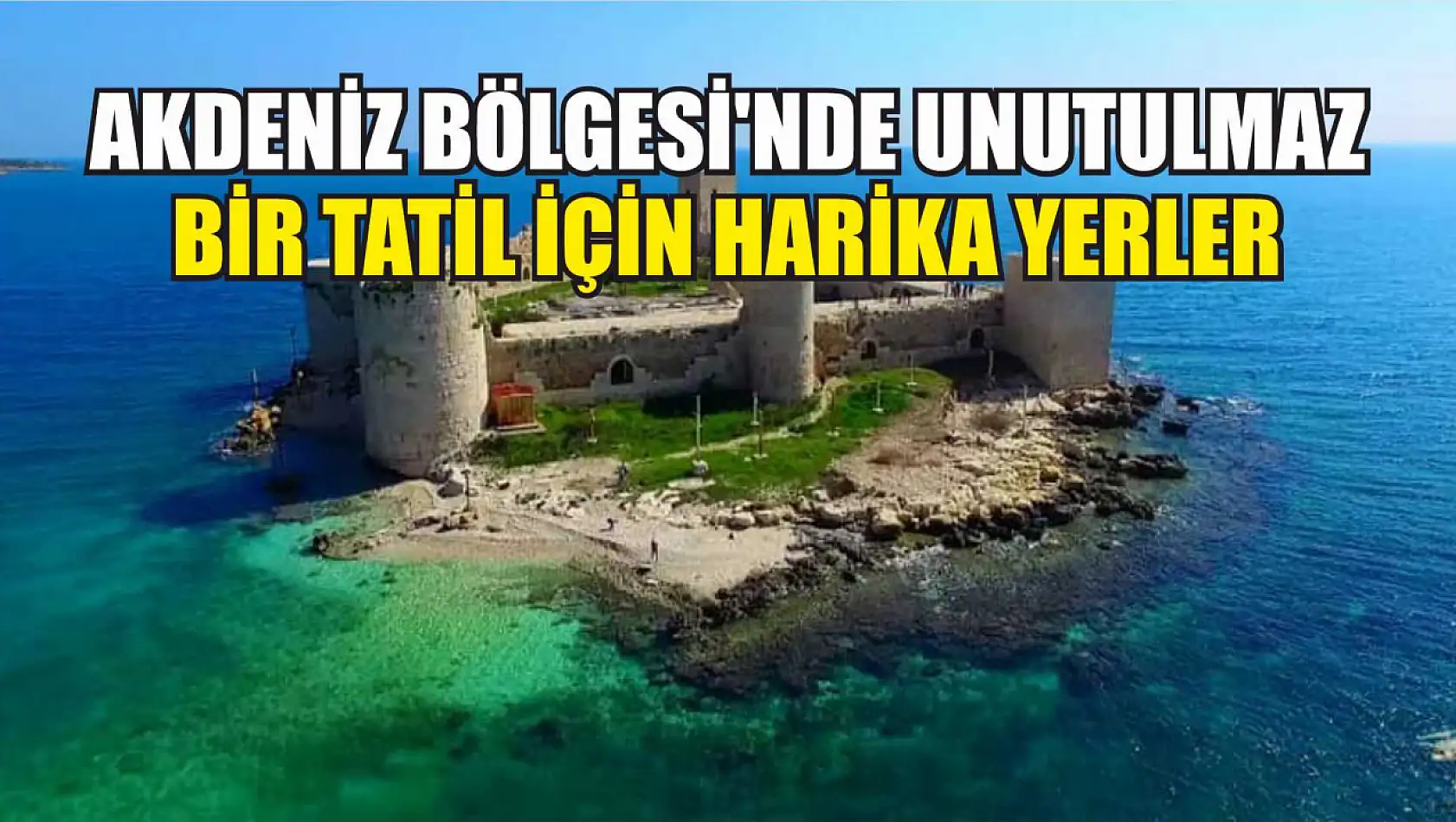 Akdeniz Bölgesi'nde Unutulmaz Bir Tatil İçin Harika Yerler