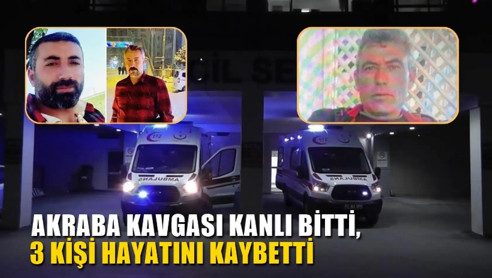 Akraba kavgası kanlı bitti, 3 kişi hayatını kaybetti