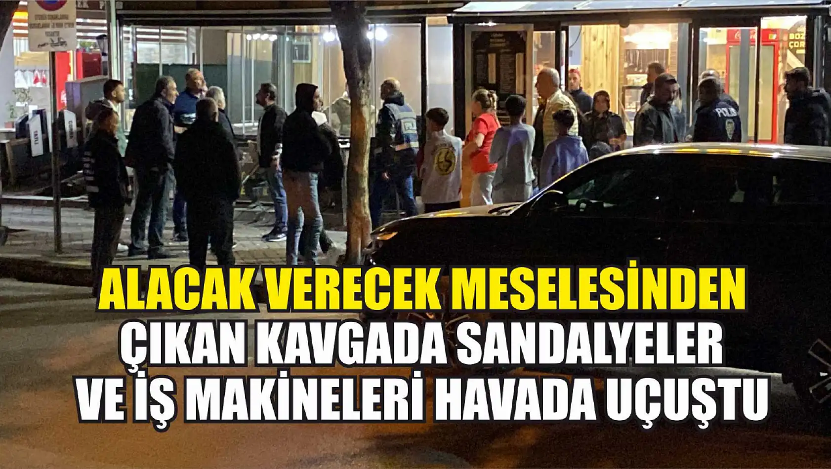 Alacak verecek meselesinden çıkan kavgada sandalyeler ve iş makineleri havada uçuştu