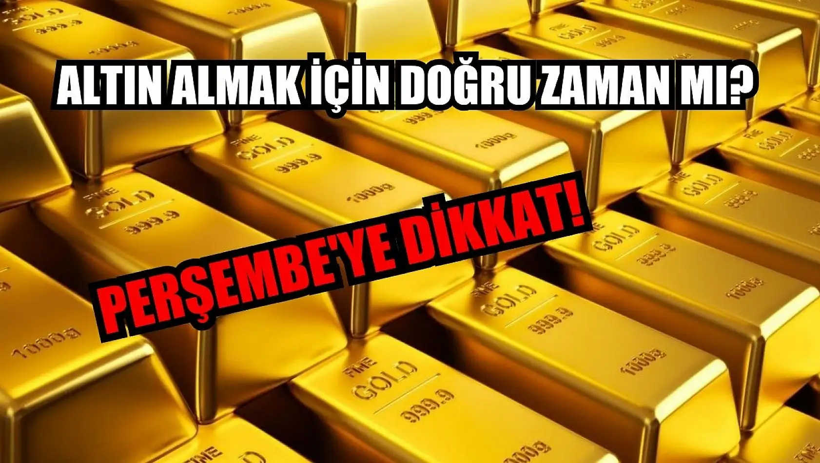 Altın almak için doğru zaman mı? Perşembe'ye dikkat!