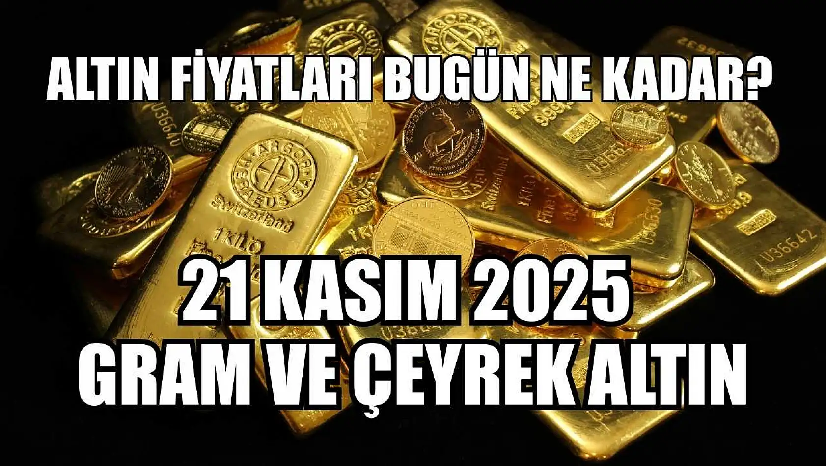 Altın Fiyatları Bugün Ne Kadar? 21 Kasım 2025 Gram ve Çeyrek Altın