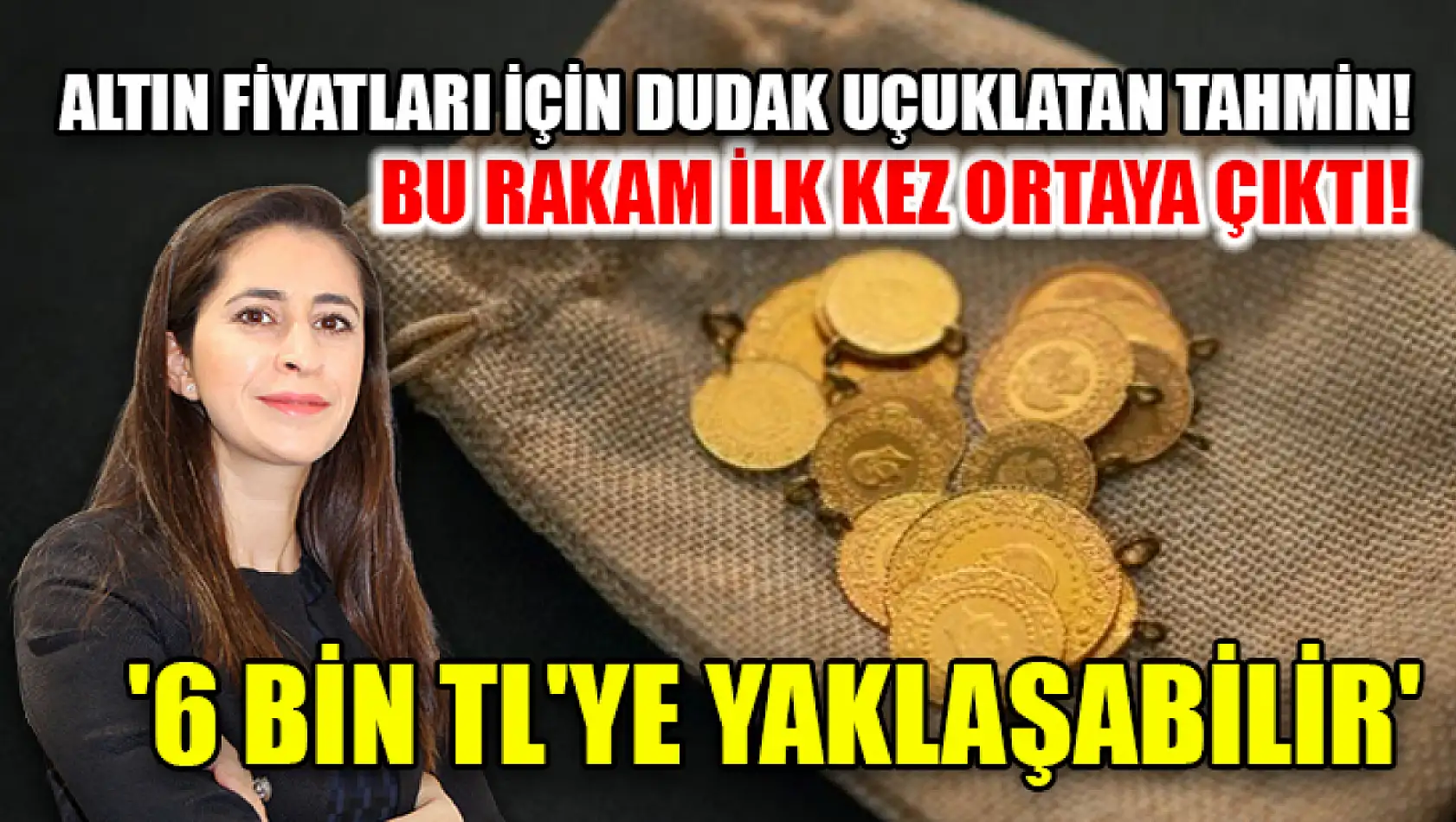 Altın fiyatları için dudak uçuklatan tahmin! Bu rakam ilk kez ortaya çıktı! '6 bin TL'ye yaklaşabilir'