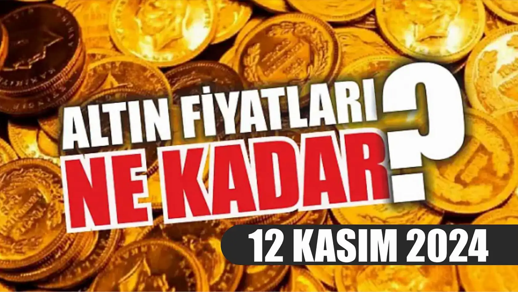 Altın fiyatları ne kadar? 12 Kasım 2024