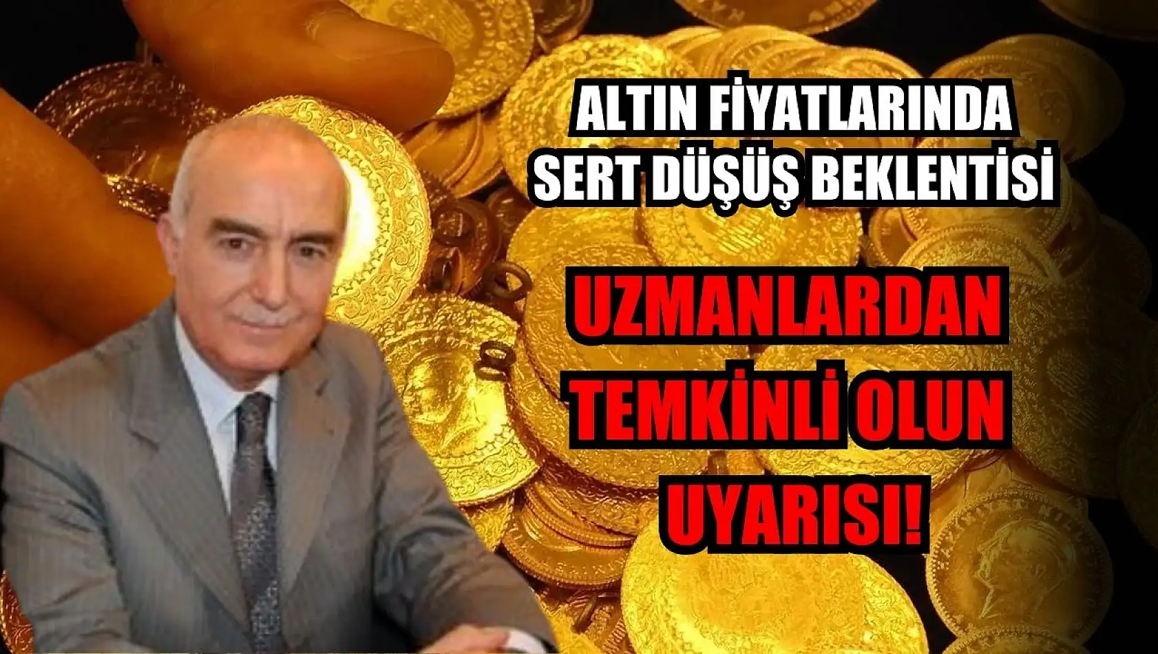 Altın Fiyatlarında Sert Düşüş Beklentisi: Uzmanlardan Temkinli Olun Uyarısı