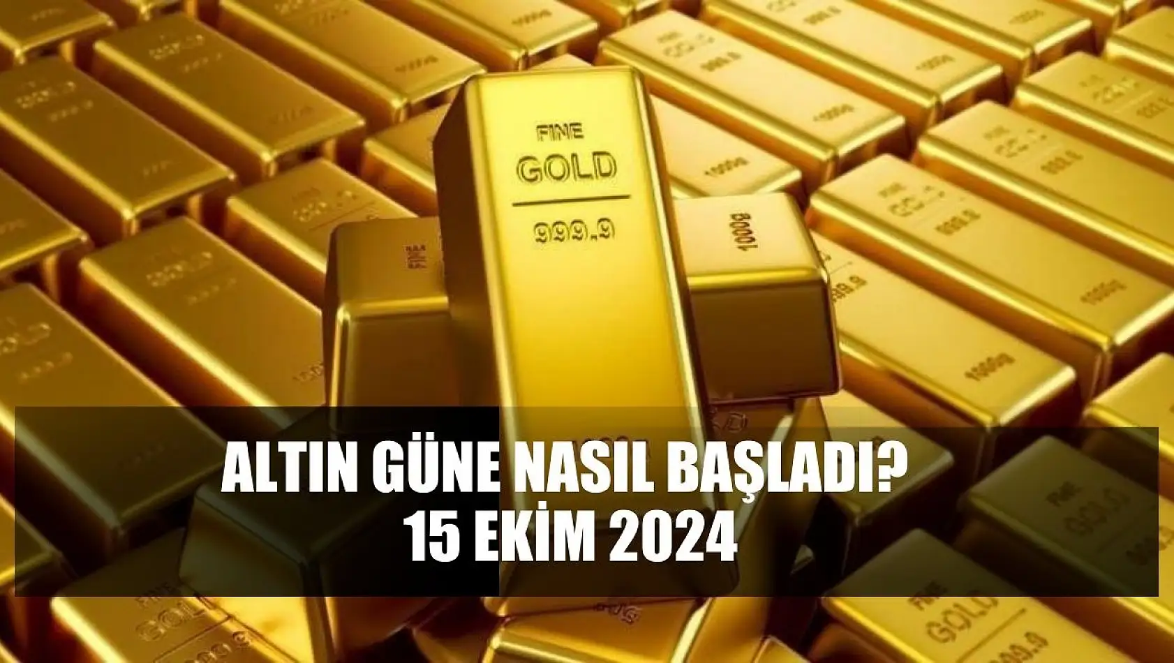 Altın Güne Nasıl Başladı? 15 Ekim 2024