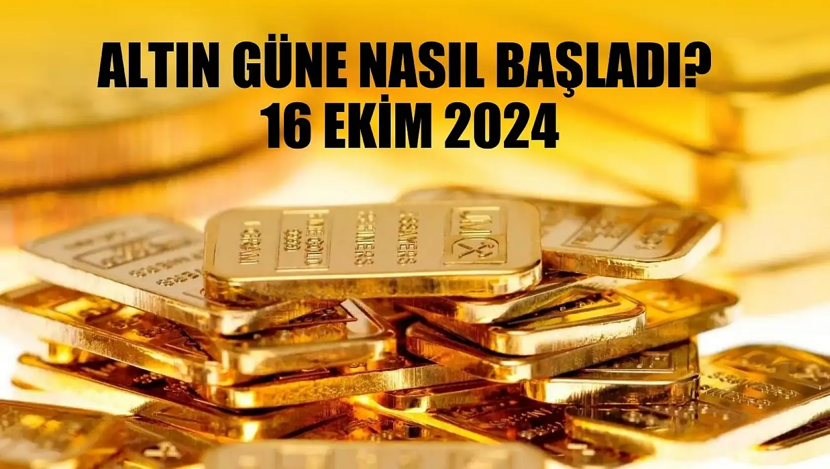 Altın Güne Nasıl Başladı? 16 Ekim 2024