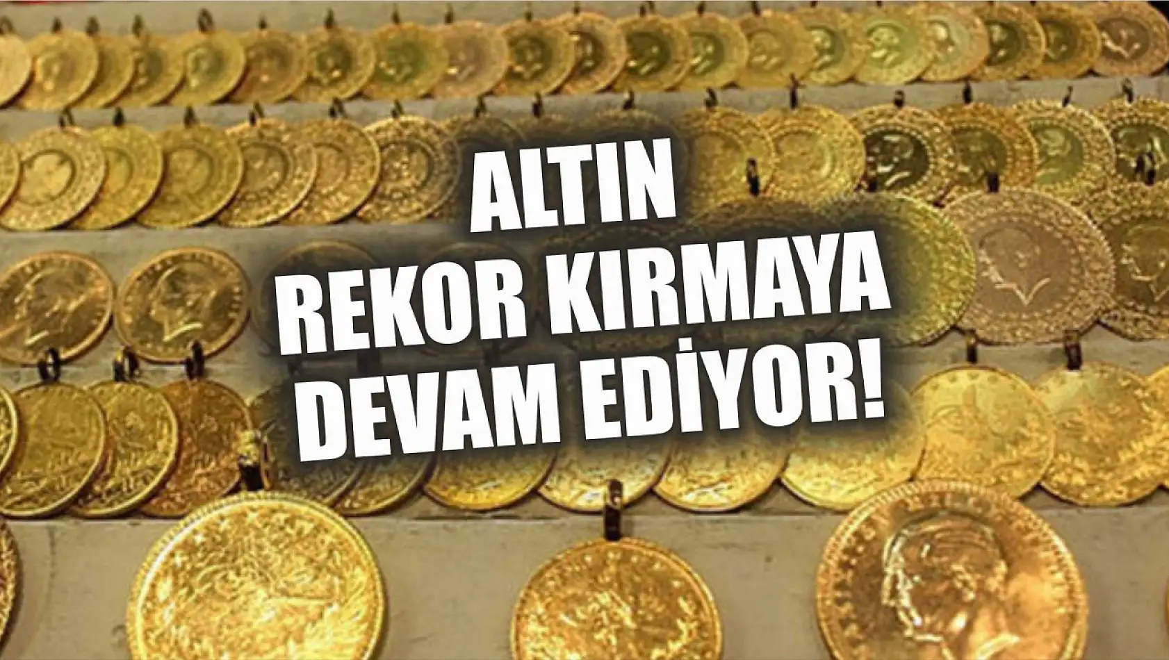 Altın rekor kırmaya devam ediyor!